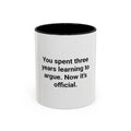 You Spent Three Years Learning to Argue - Accent Mug for Bar Exam