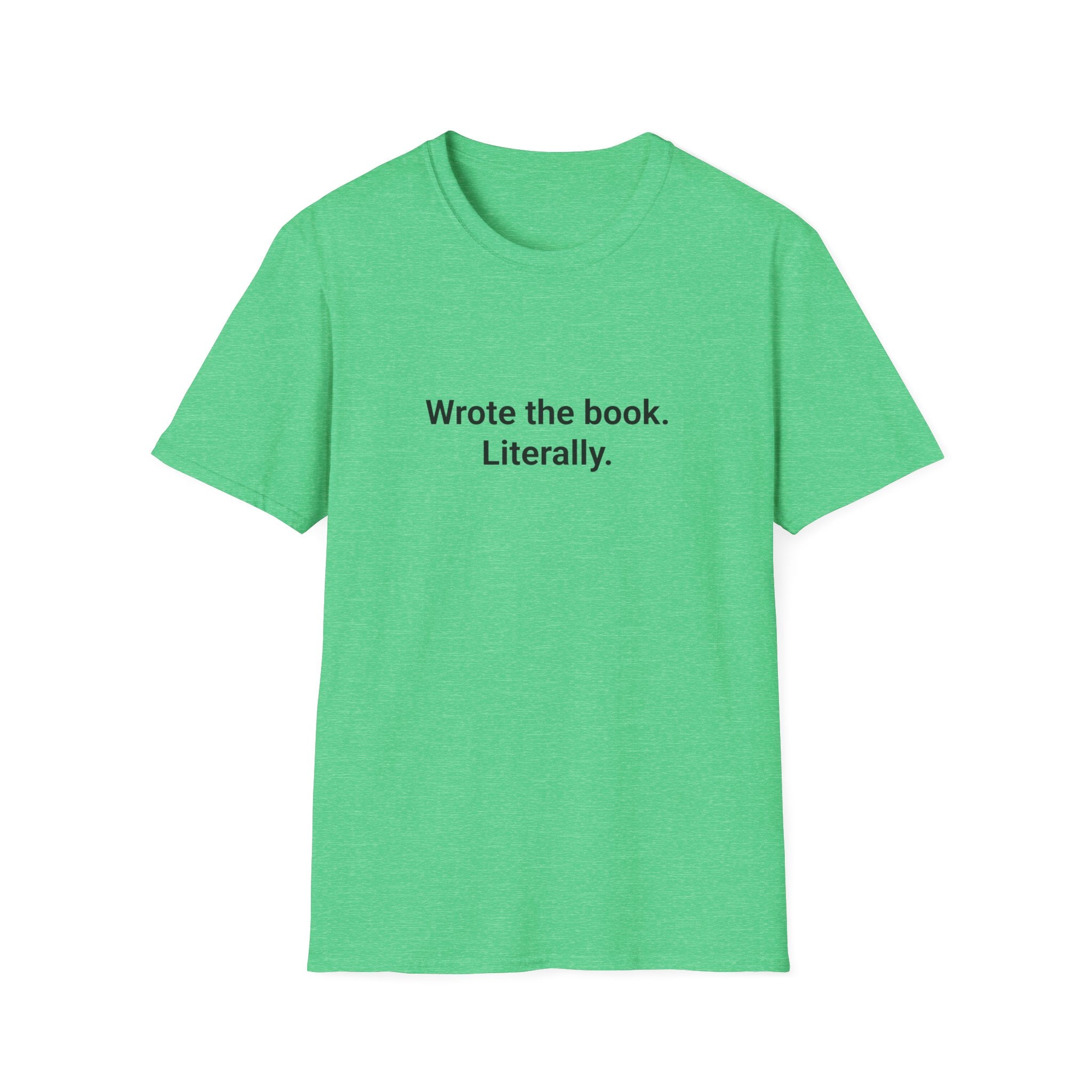 Wrote the Book. Literally. - T-Shirt for First-Time Novelists