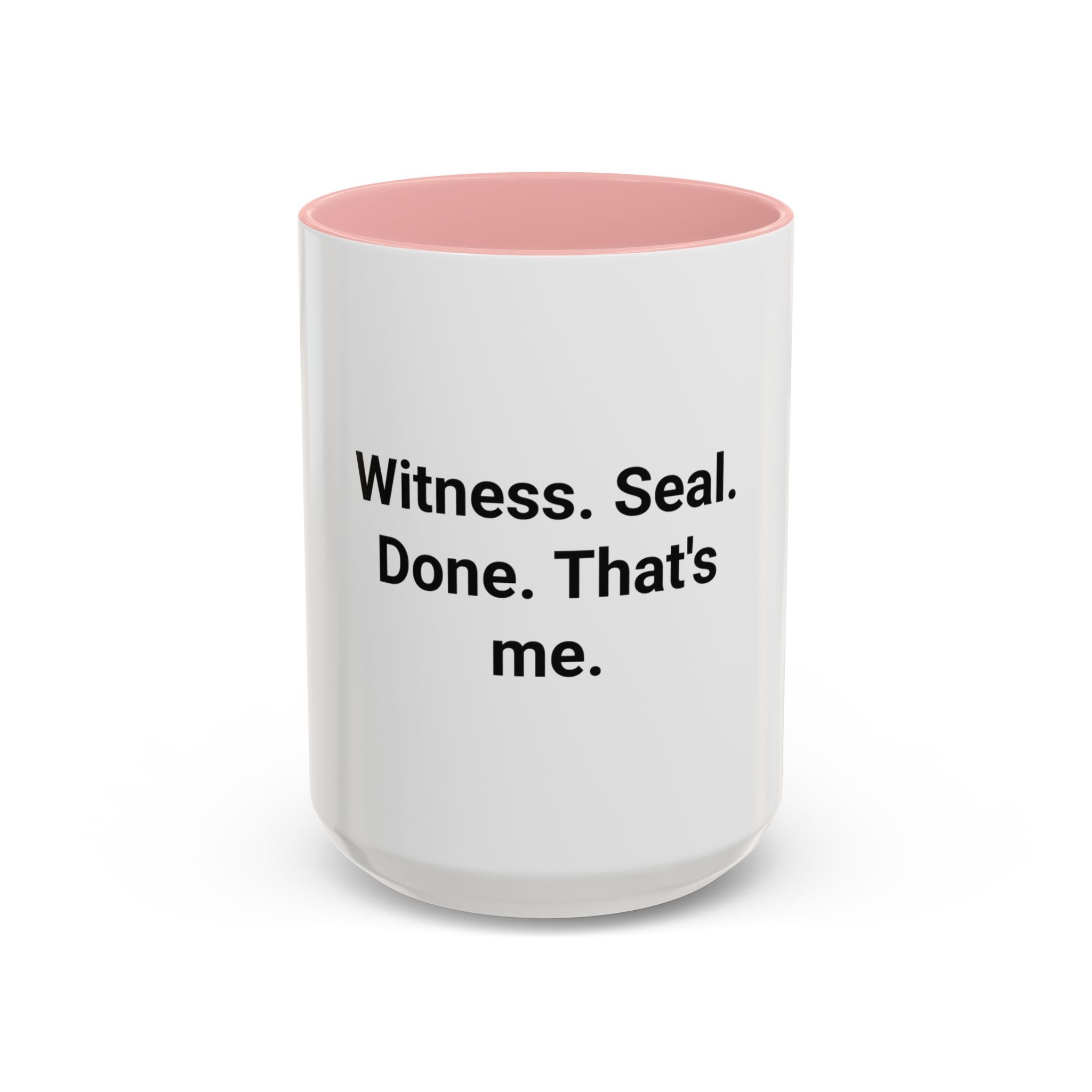 Witness. Seal. Done. That's me. - Accent Mug for New Notaries