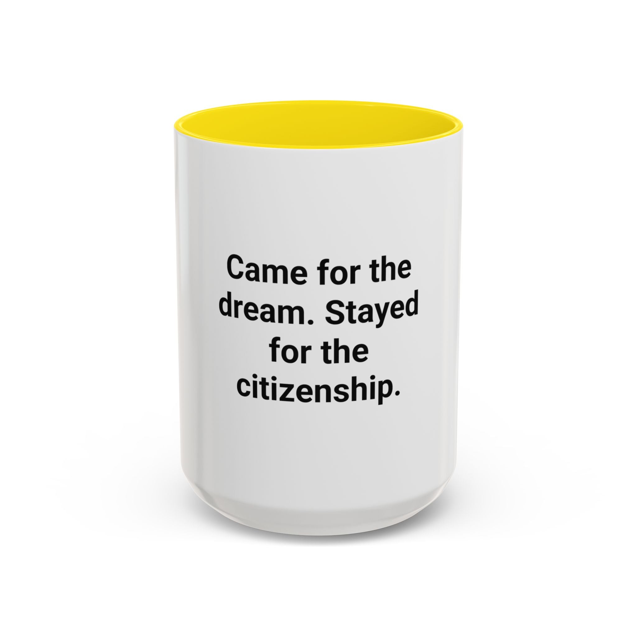 Came for the Dream, Stayed for the Citizenship - Accent Mug
