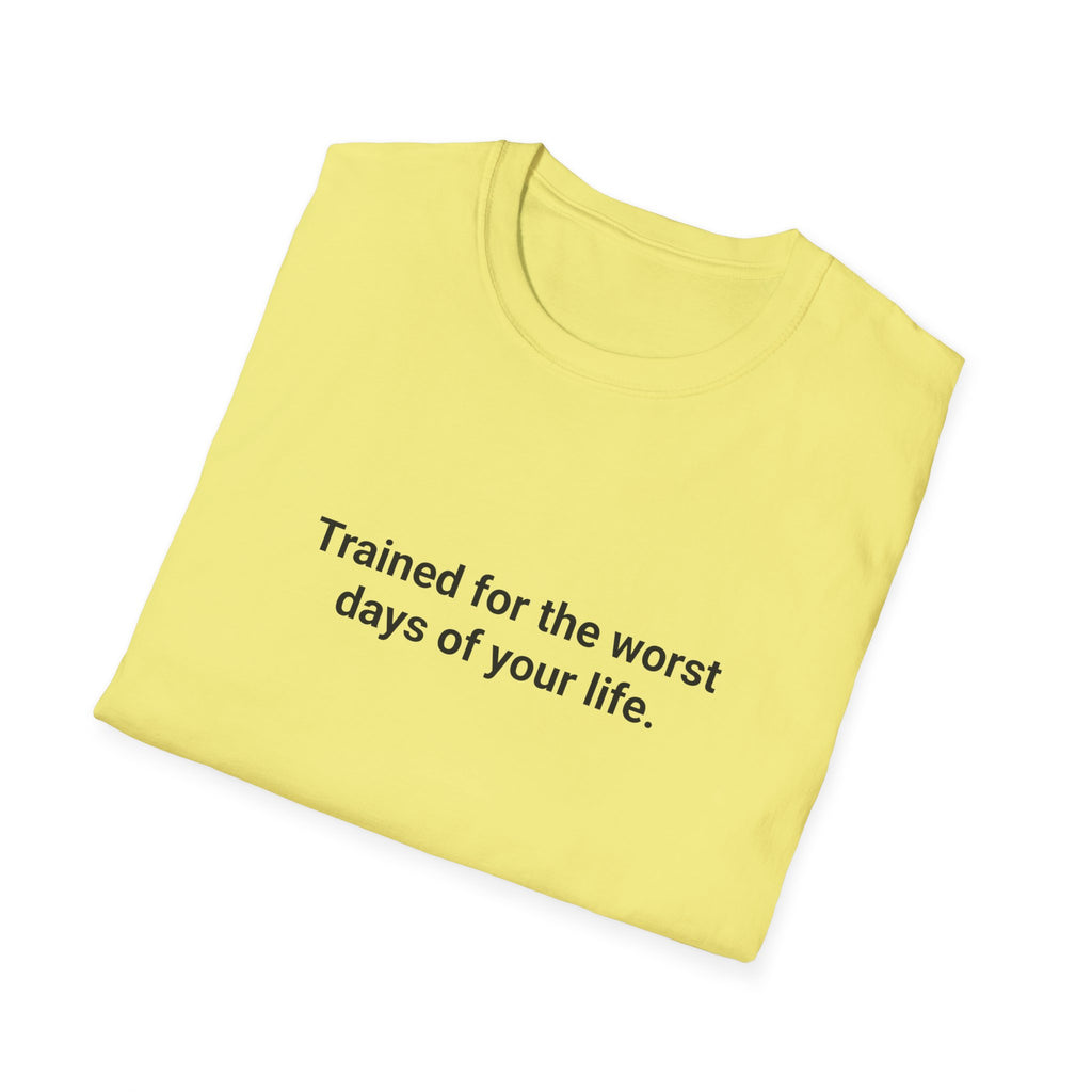 Trained for the Worst Days of Your Life - EMT Certification T-Shirt