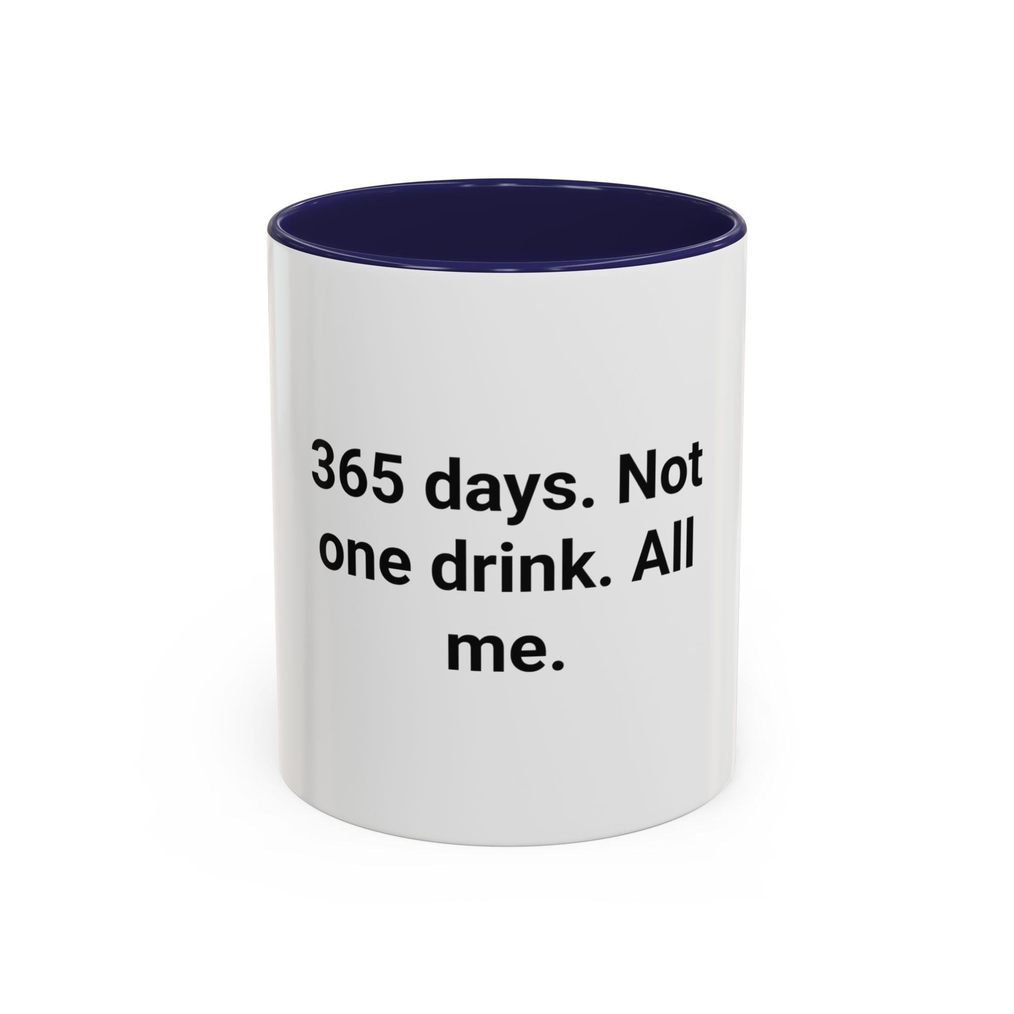 365 Days. Not One Drink. All Me. - Accent Mug for First Year Sober