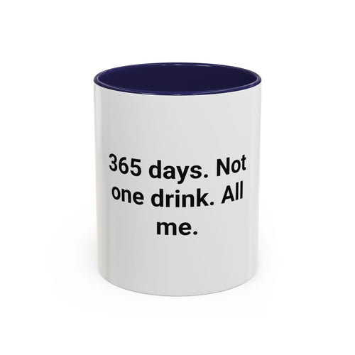 365 Days. Not One Drink. All Me. - Accent Mug for First Year Sober