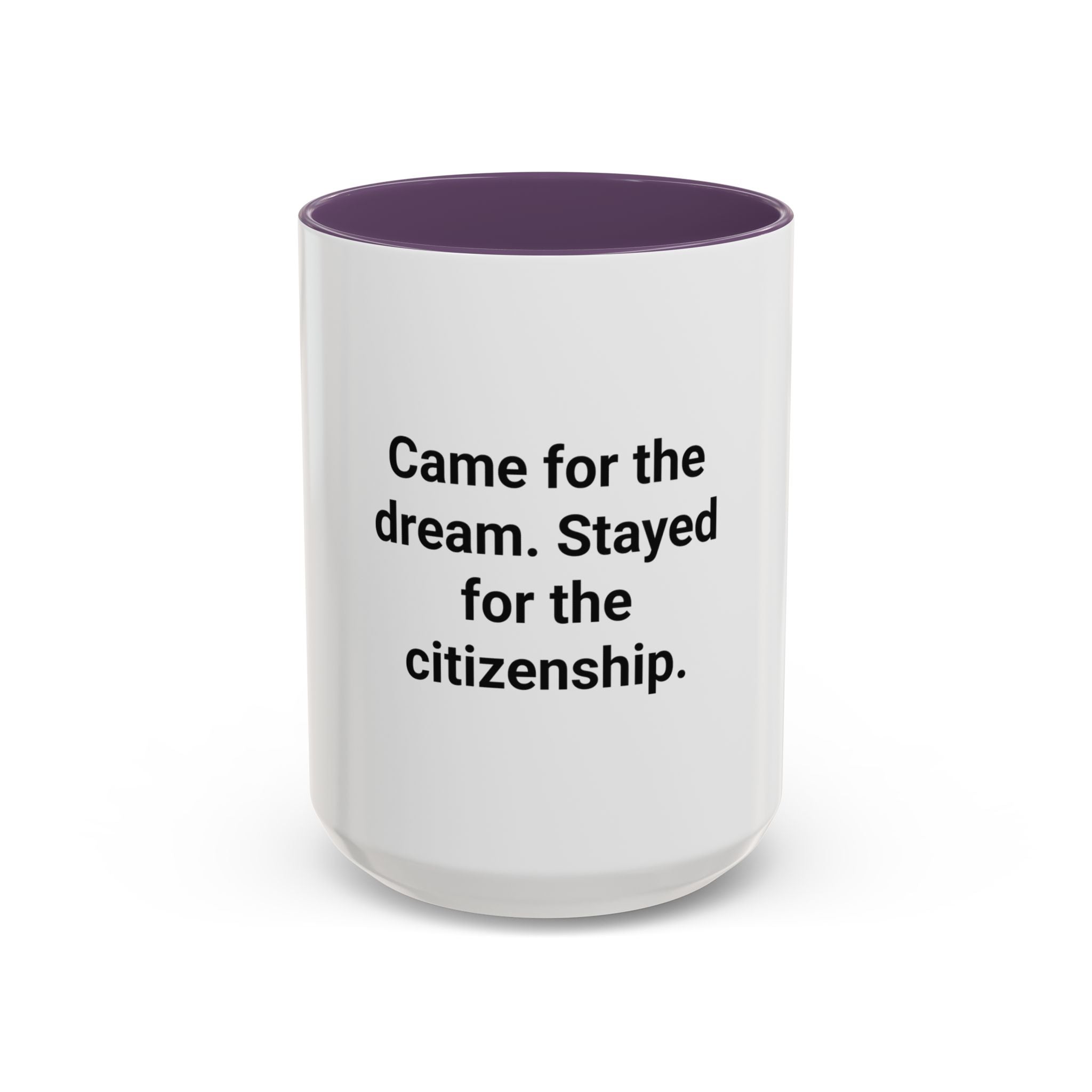 Came for the Dream, Stayed for the Citizenship - Accent Mug