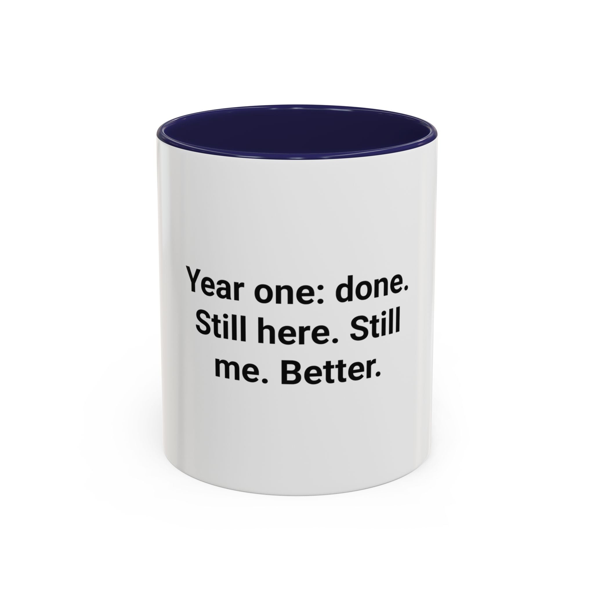 Year One Done Still Here Still Me Better - Accent Mug for Sobriety