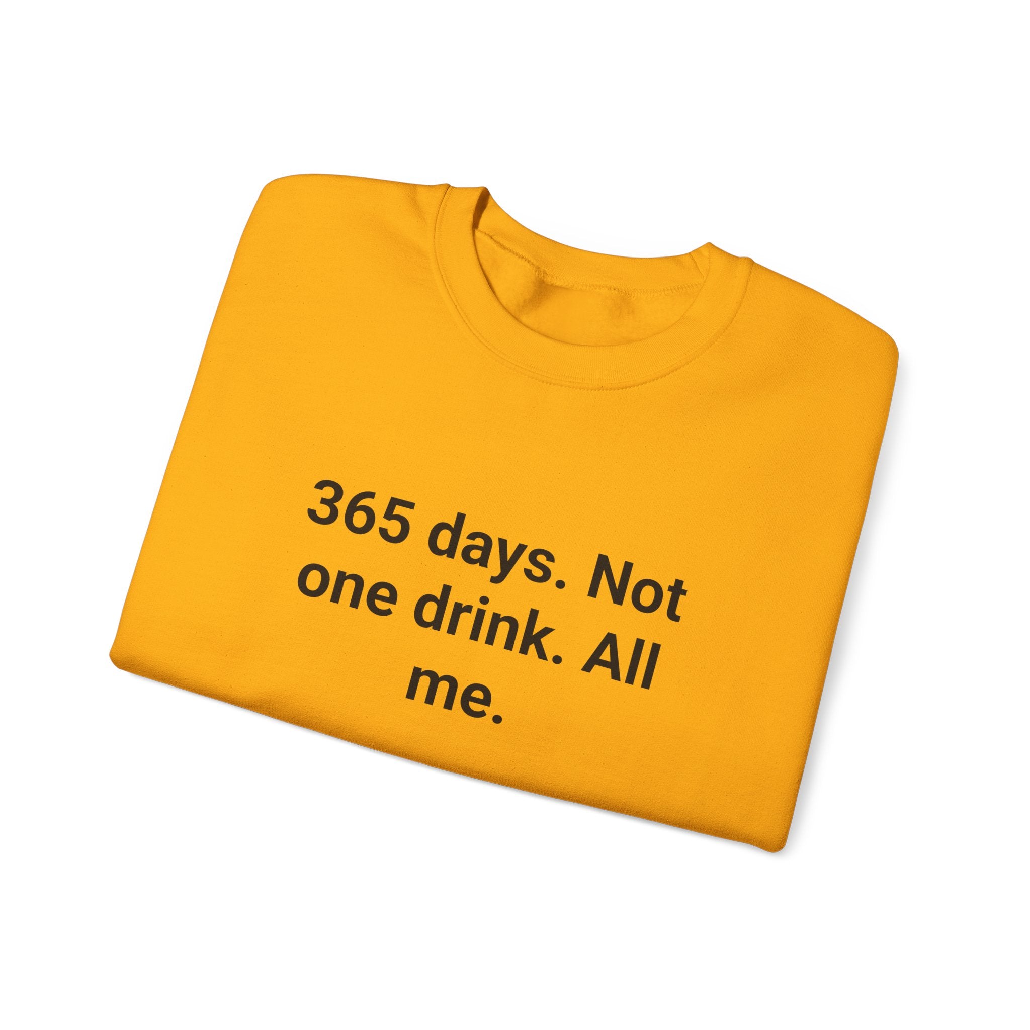 365 Days. Not One Drink. All Me. - Sweatshirt for First Year Sober
