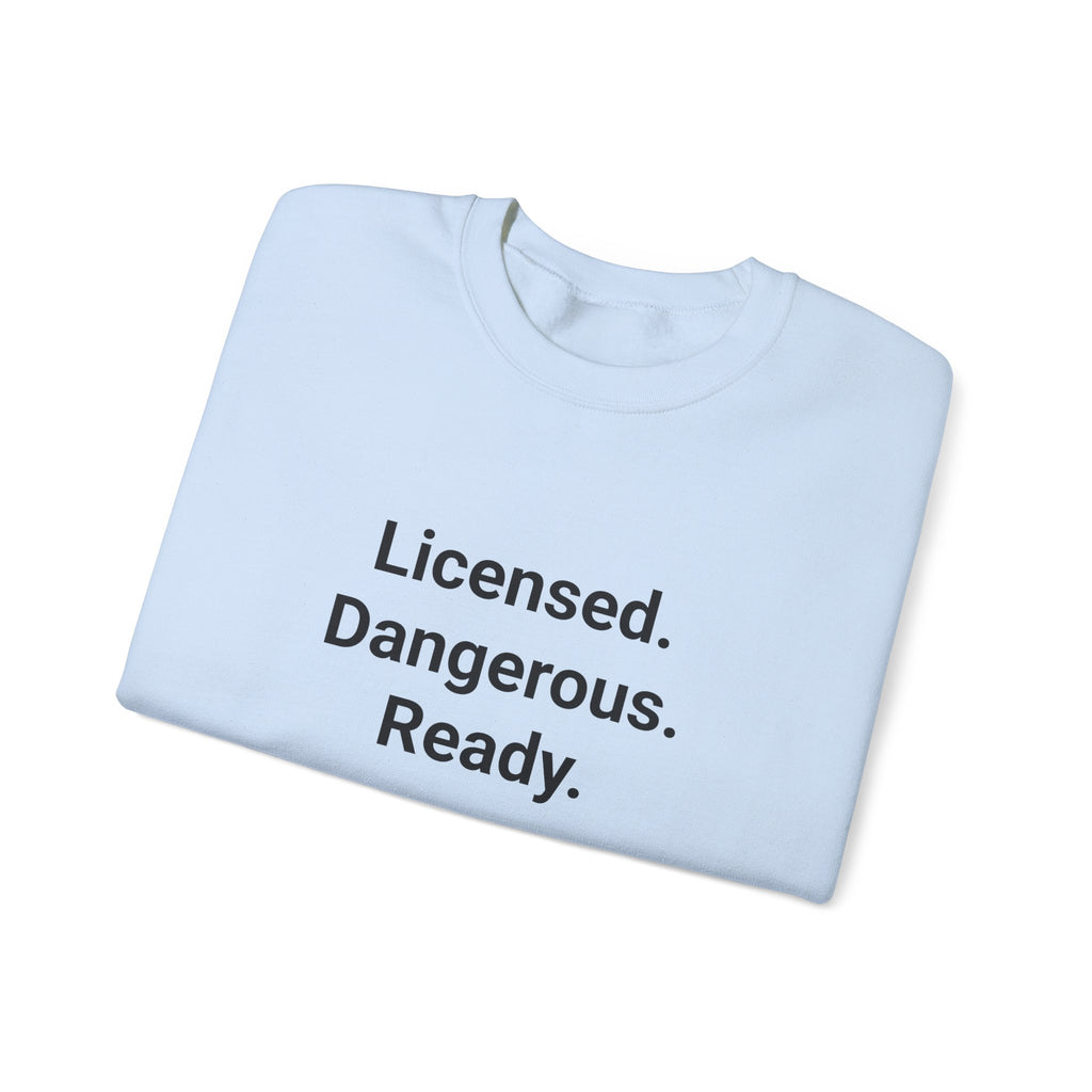 Licensed. Dangerous. Ready. - Sweatshirt for New Motorcycle Riders