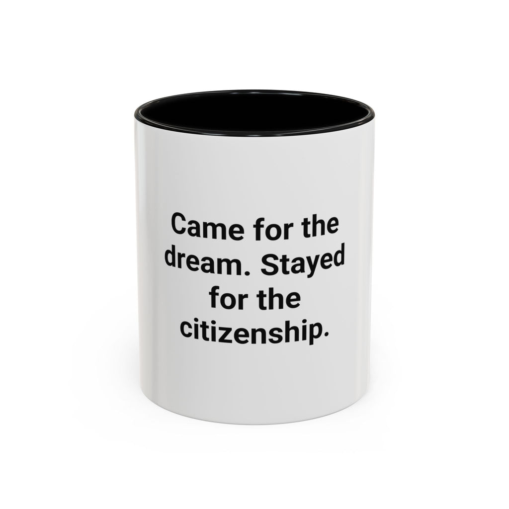 Came for the Dream, Stayed for the Citizenship - Accent Mug