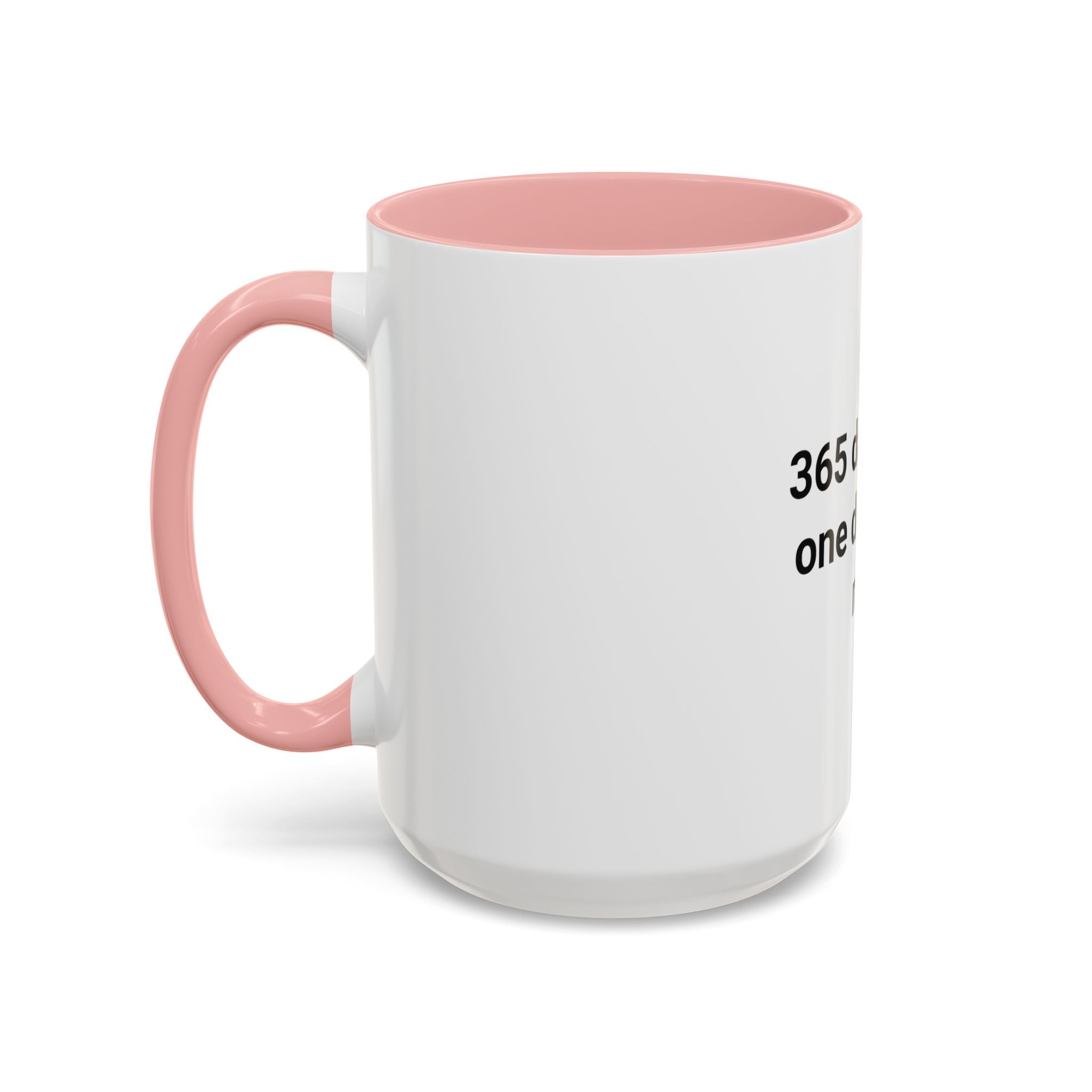 365 Days. Not One Drink. All Me. - Accent Mug for First Year Sober