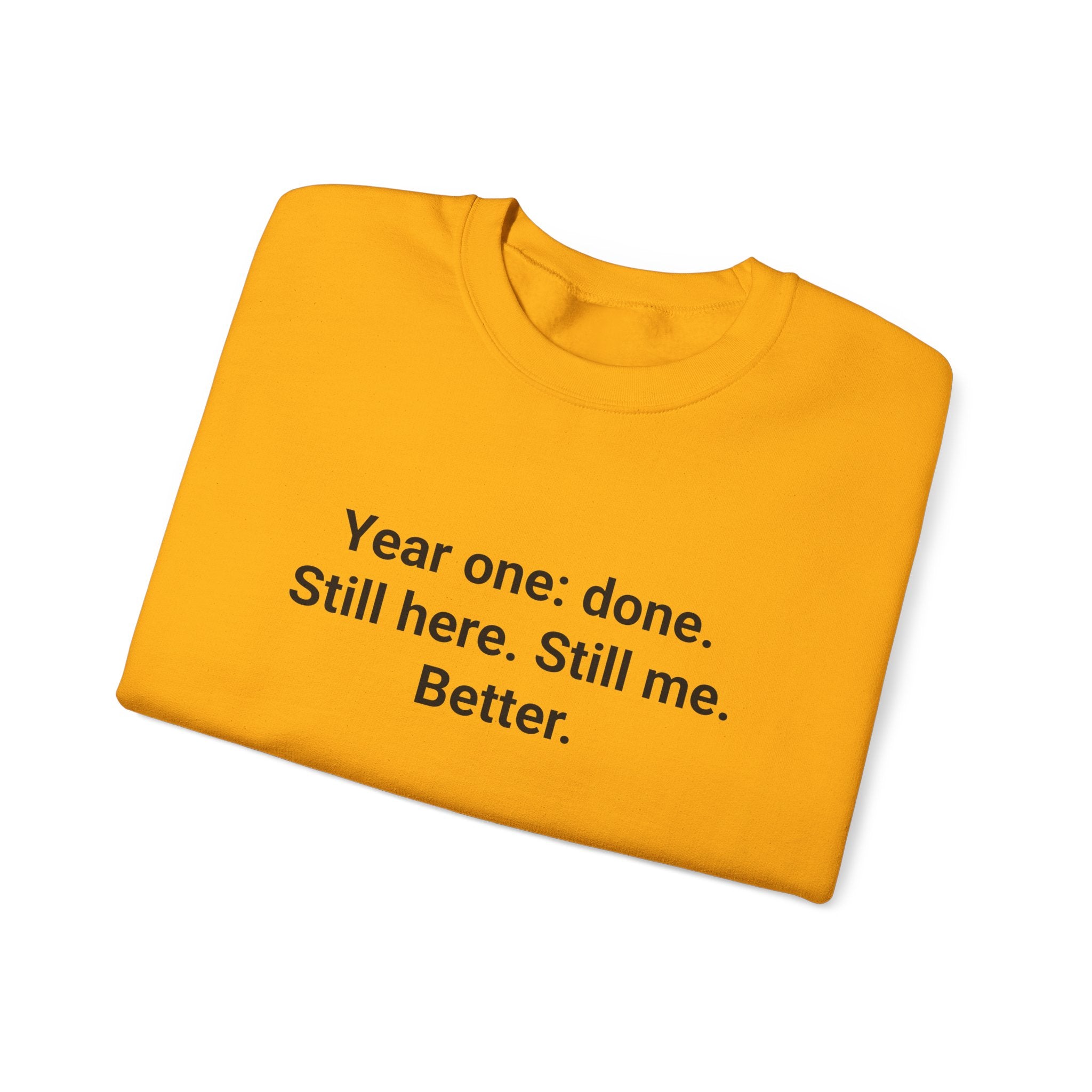 Year One Done Still Here Still Me Better - Sobriety Sweatshirt