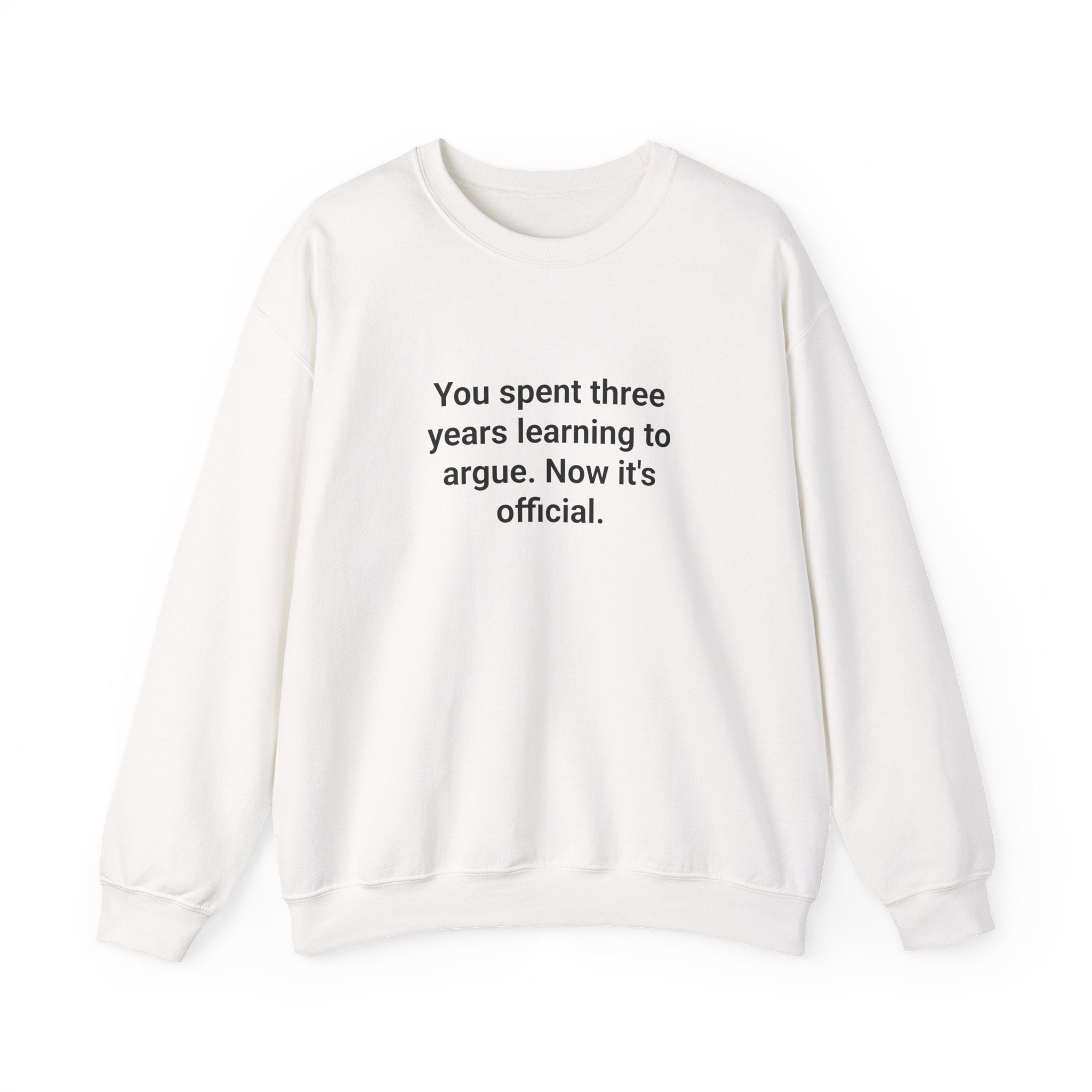 You Spent Three Years Learning to Argue - Sweatshirt for Bar Exam