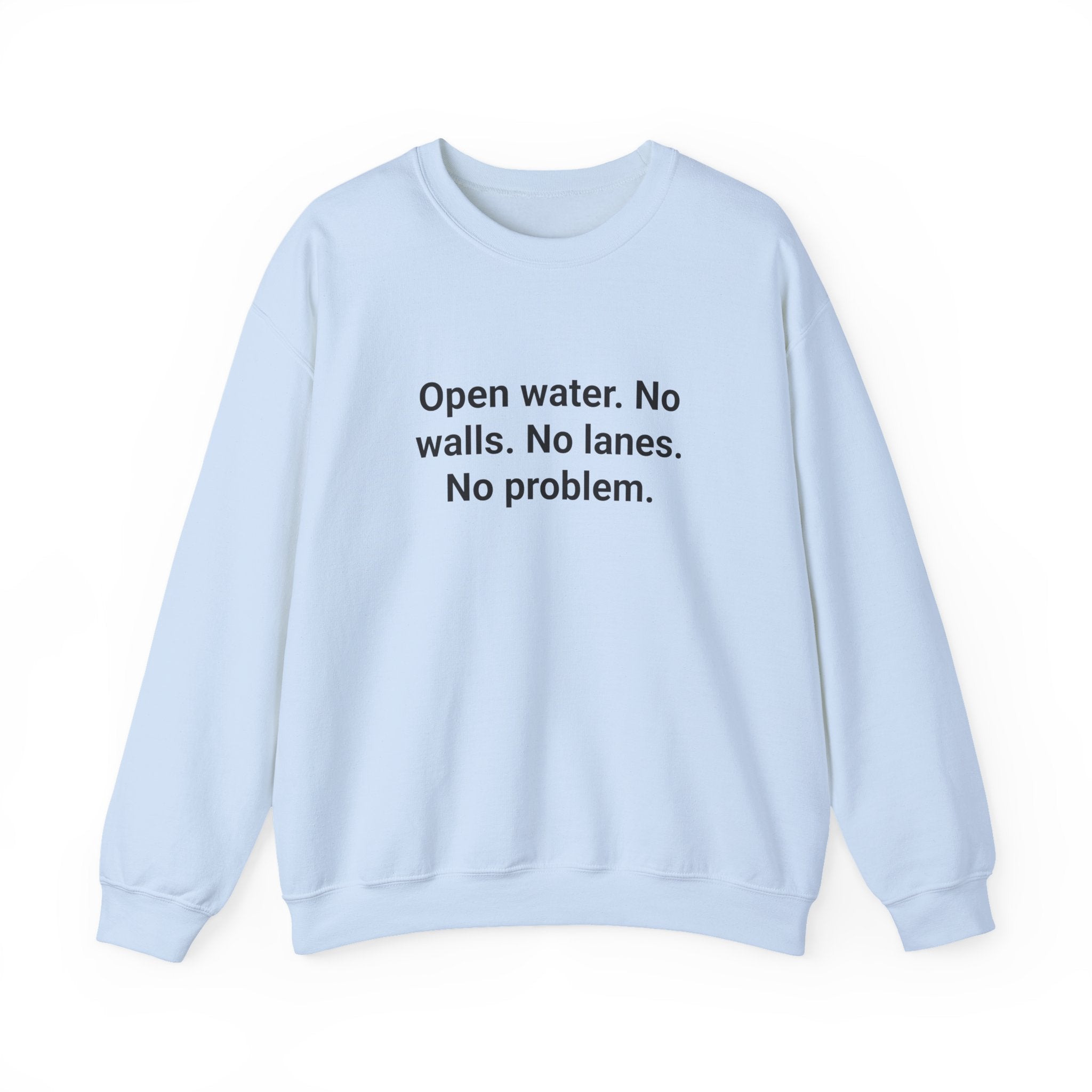 Open Water. No Walls. No Lanes. No Problem. - Sweatshirt for First Open Water Swim
