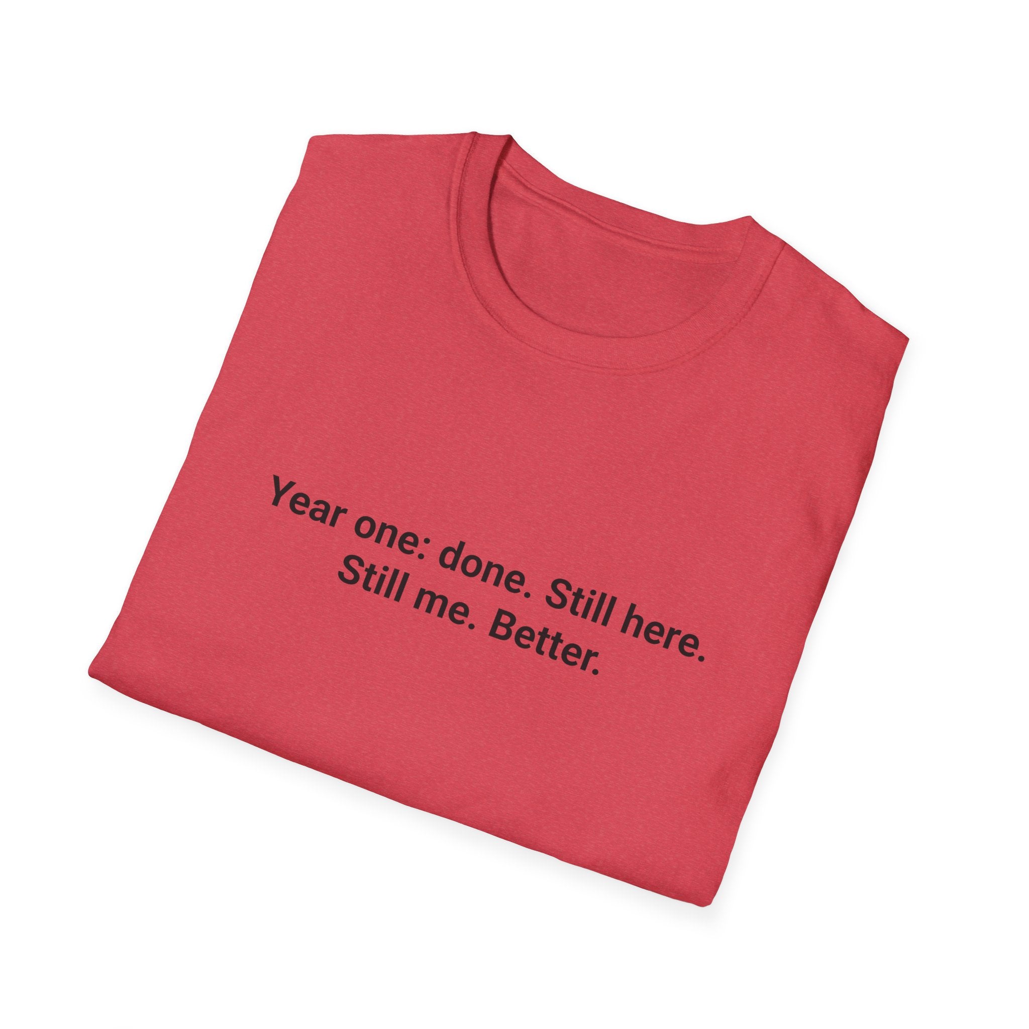 Year One: Done. Still Here. Still Me. Better. - T-Shirt for First Year Sober