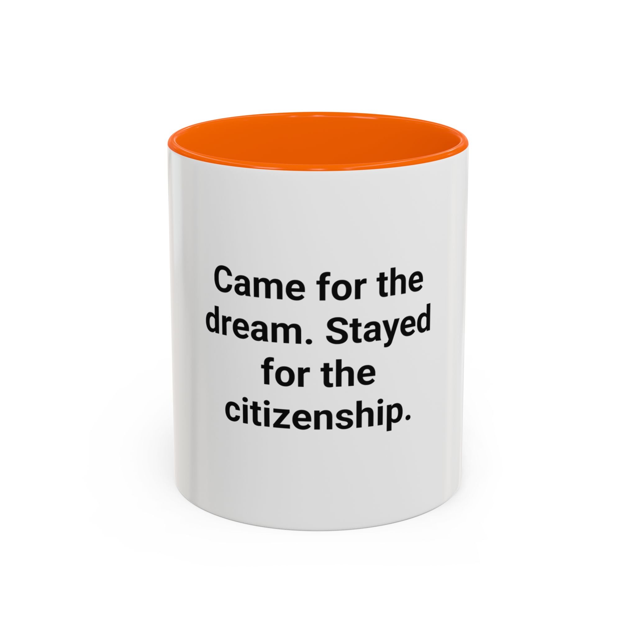 Came for the Dream, Stayed for the Citizenship - Accent Mug