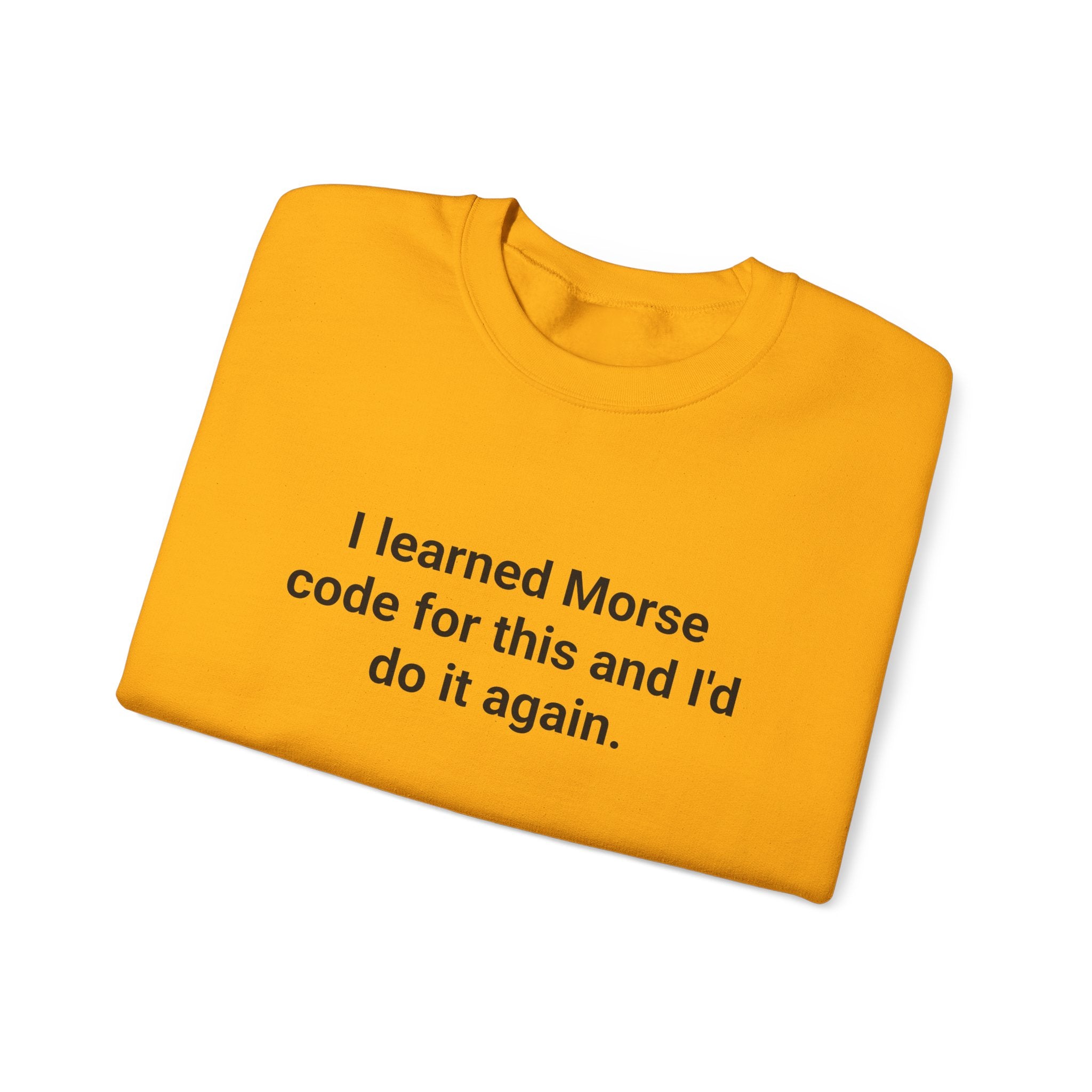 I Learned Morse Code for This - Sweatshirt for Ham Radio License