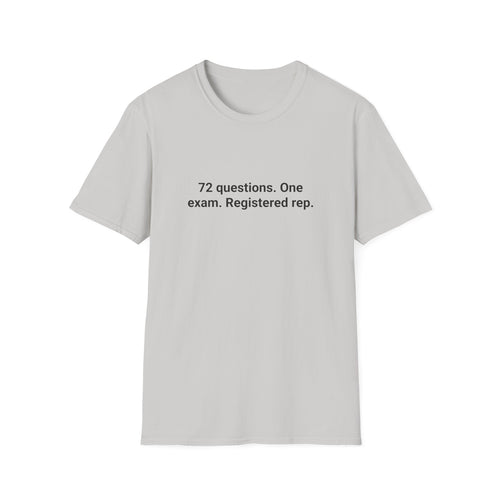 72 Questions. One Exam. Registered Rep. - T-Shirt for Series 7