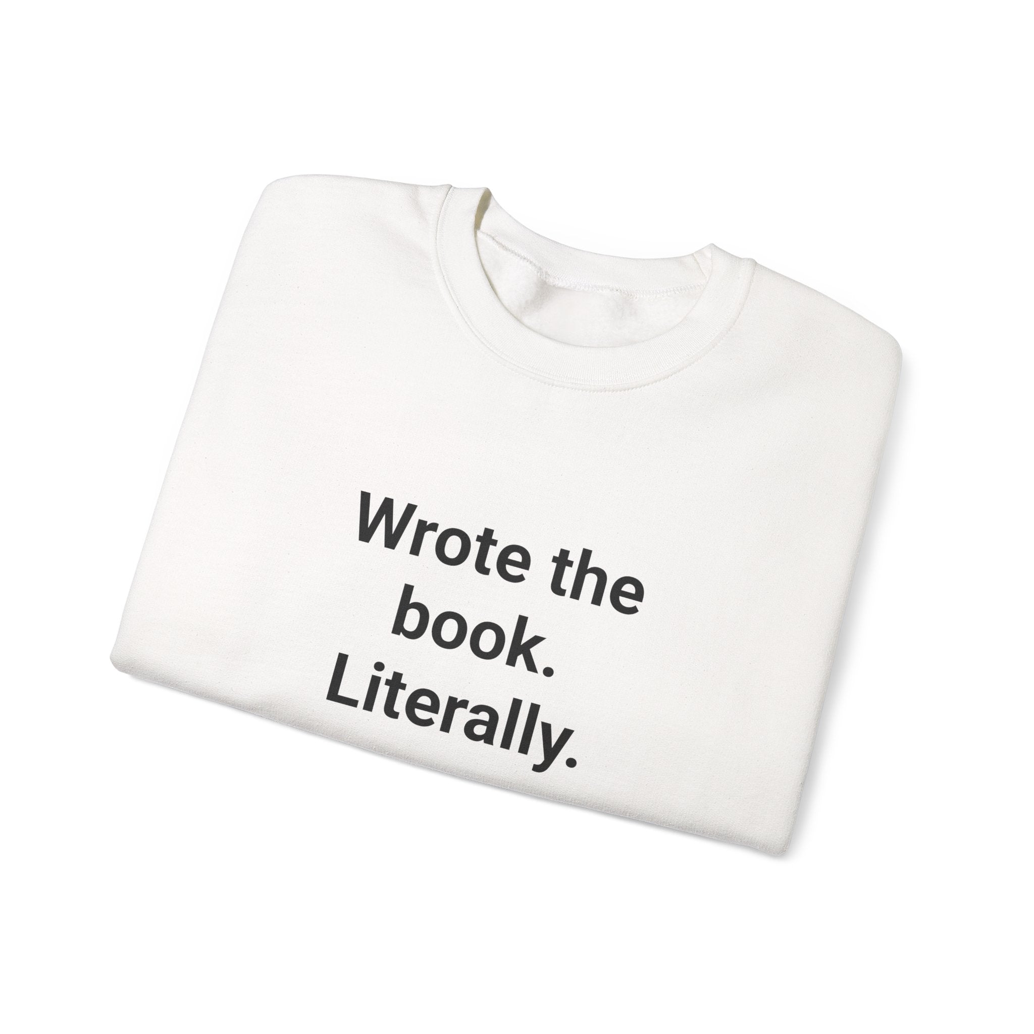 Wrote the Book. Literally. - Sweatshirt for First-Time Novelists