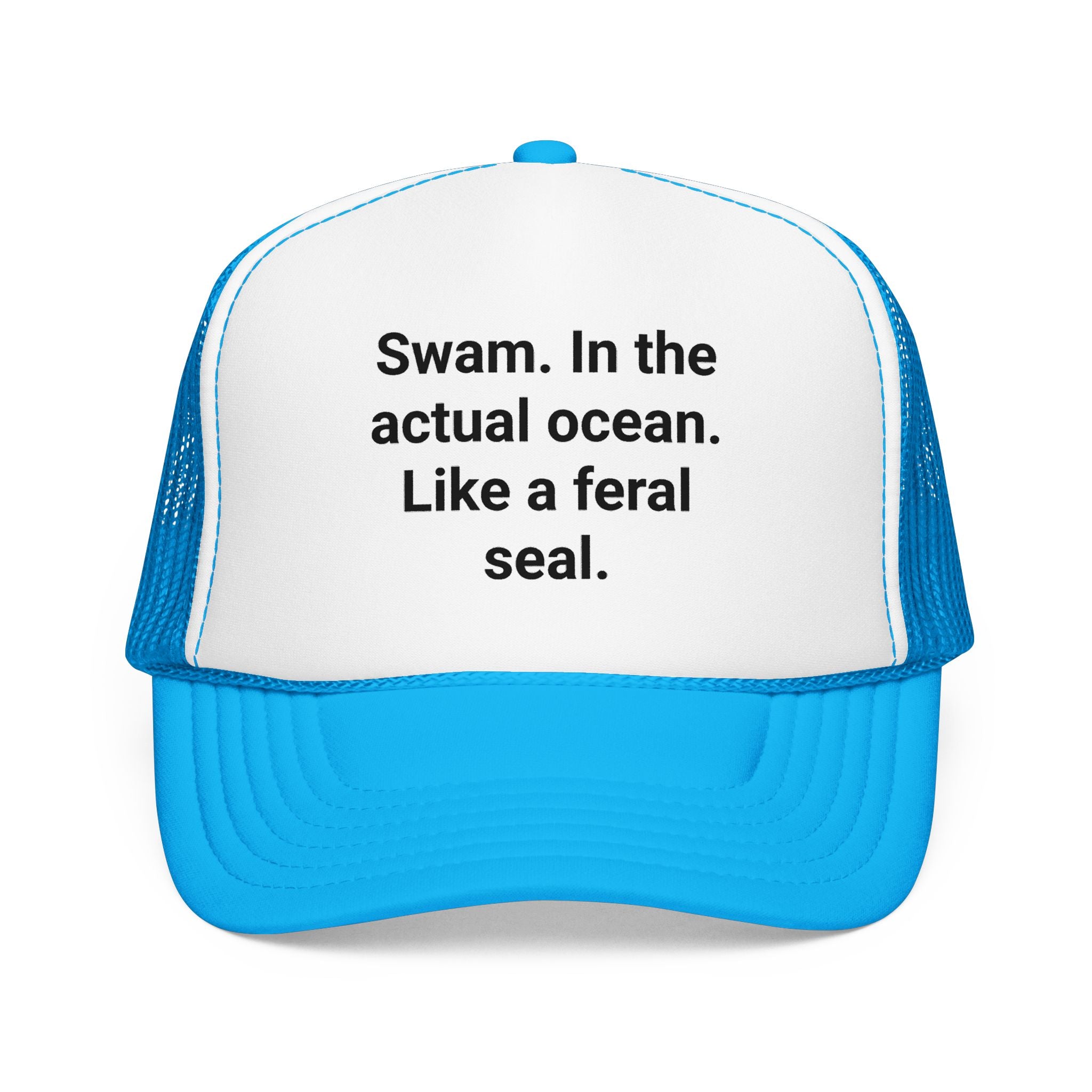 Swam. In the Actual Ocean. Like a Feral Seal. - Trucker Hat