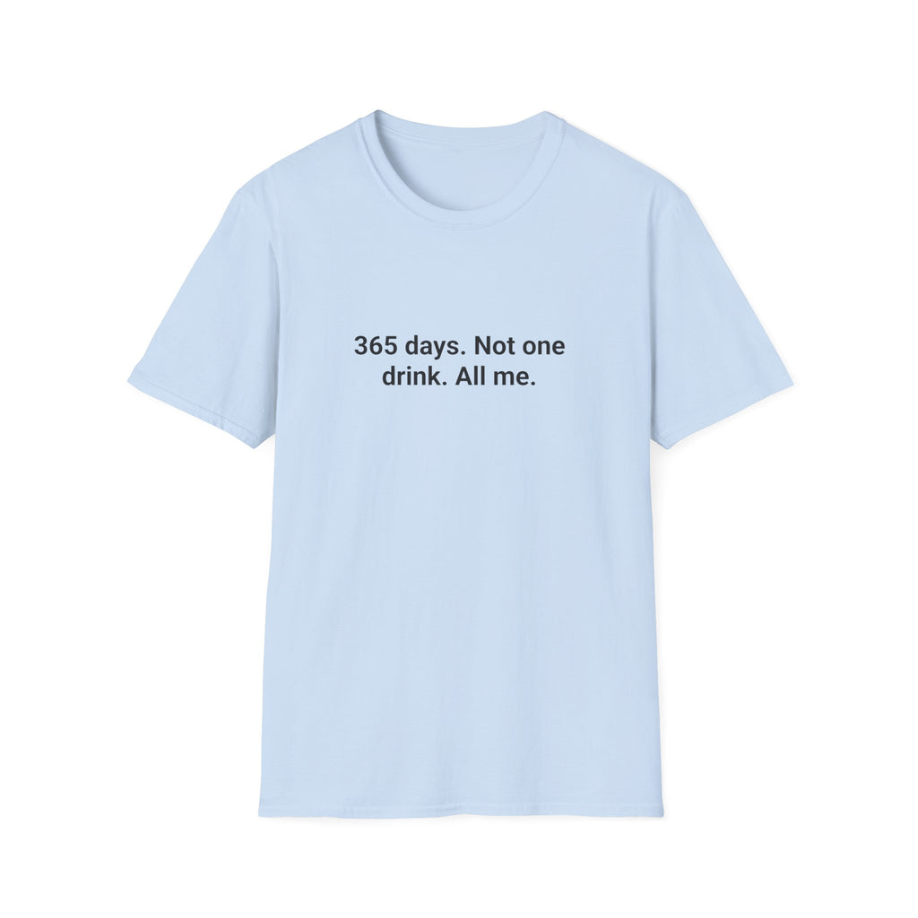 365 Days. Not One Drink. All Me. - T-Shirt for 1 Year Sober