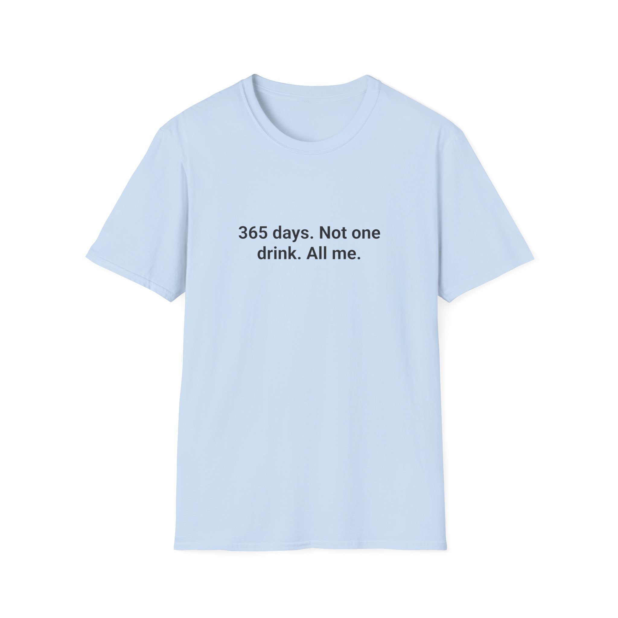365 Days. Not One Drink. All Me. - T-Shirt for 1 Year Sober