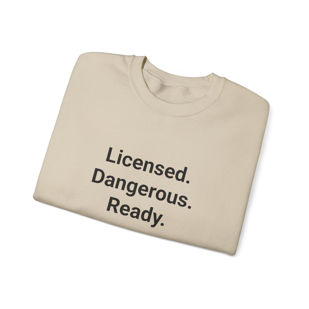 Licensed. Dangerous. Ready. - Sweatshirt for New Motorcycle Riders