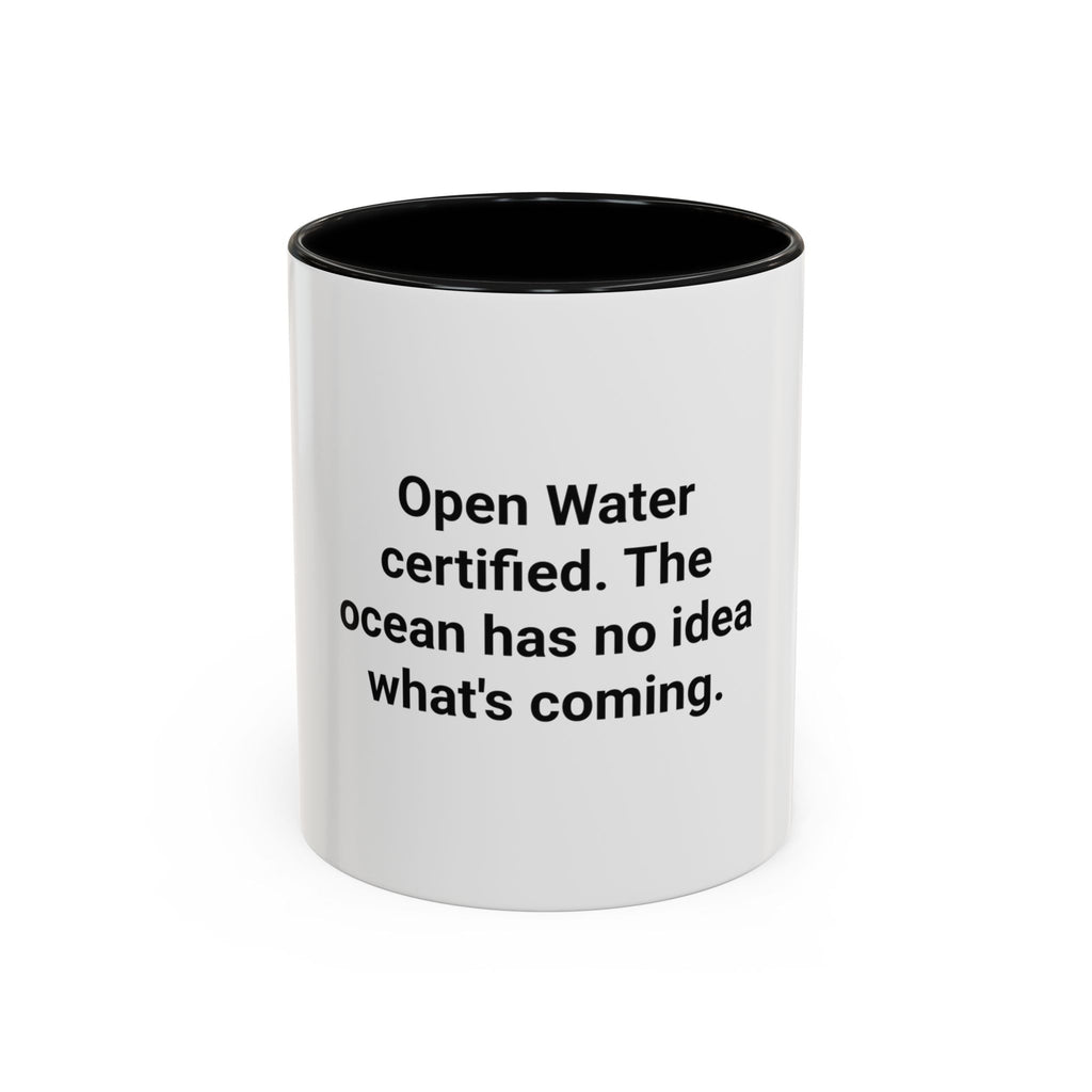 Open Water Certified, Ocean Has No Idea - Accent Mug for Scuba Divers