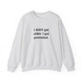 I Didn't Get Older I Got Promoted - Sweatshirt for New Grandparents