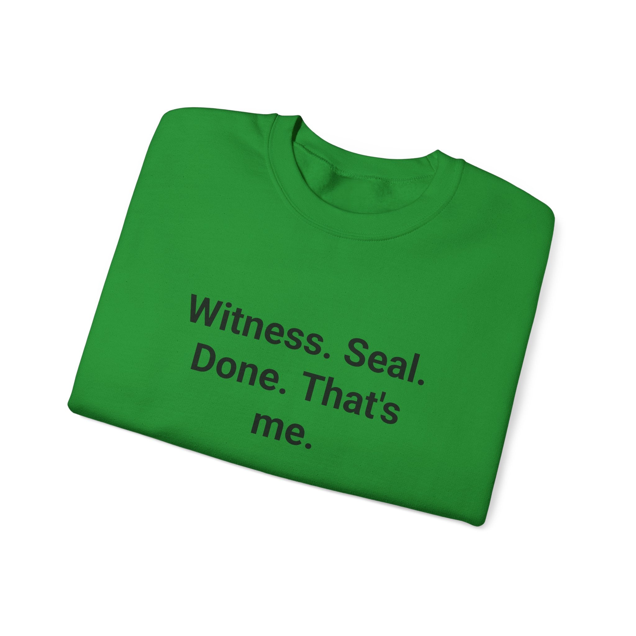 Witness. Seal. Done. That's me. - Sweatshirt for New Notary