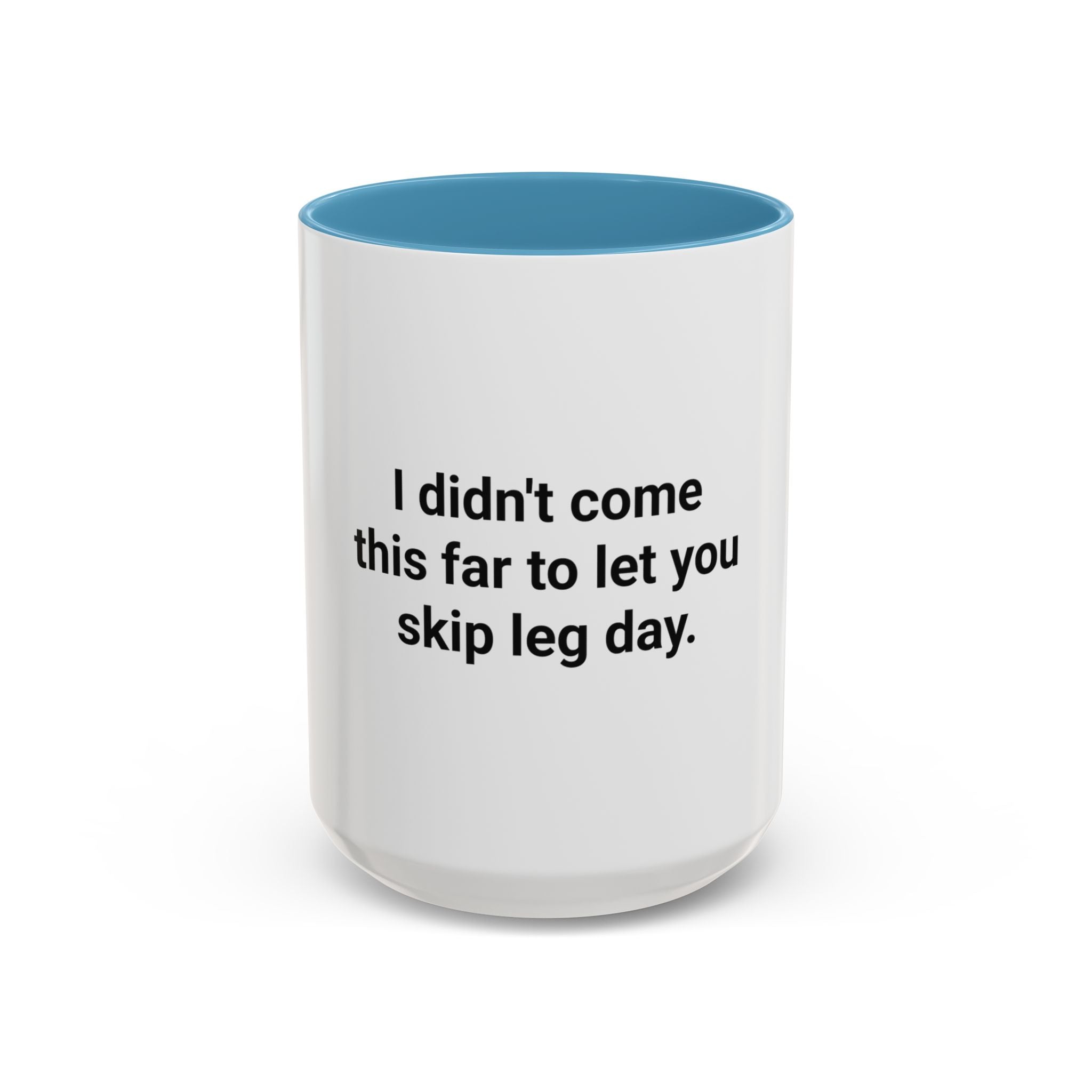 I Didn't Come This Far to Let You Skip Leg Day - Accent Mug for New Personal Trainers