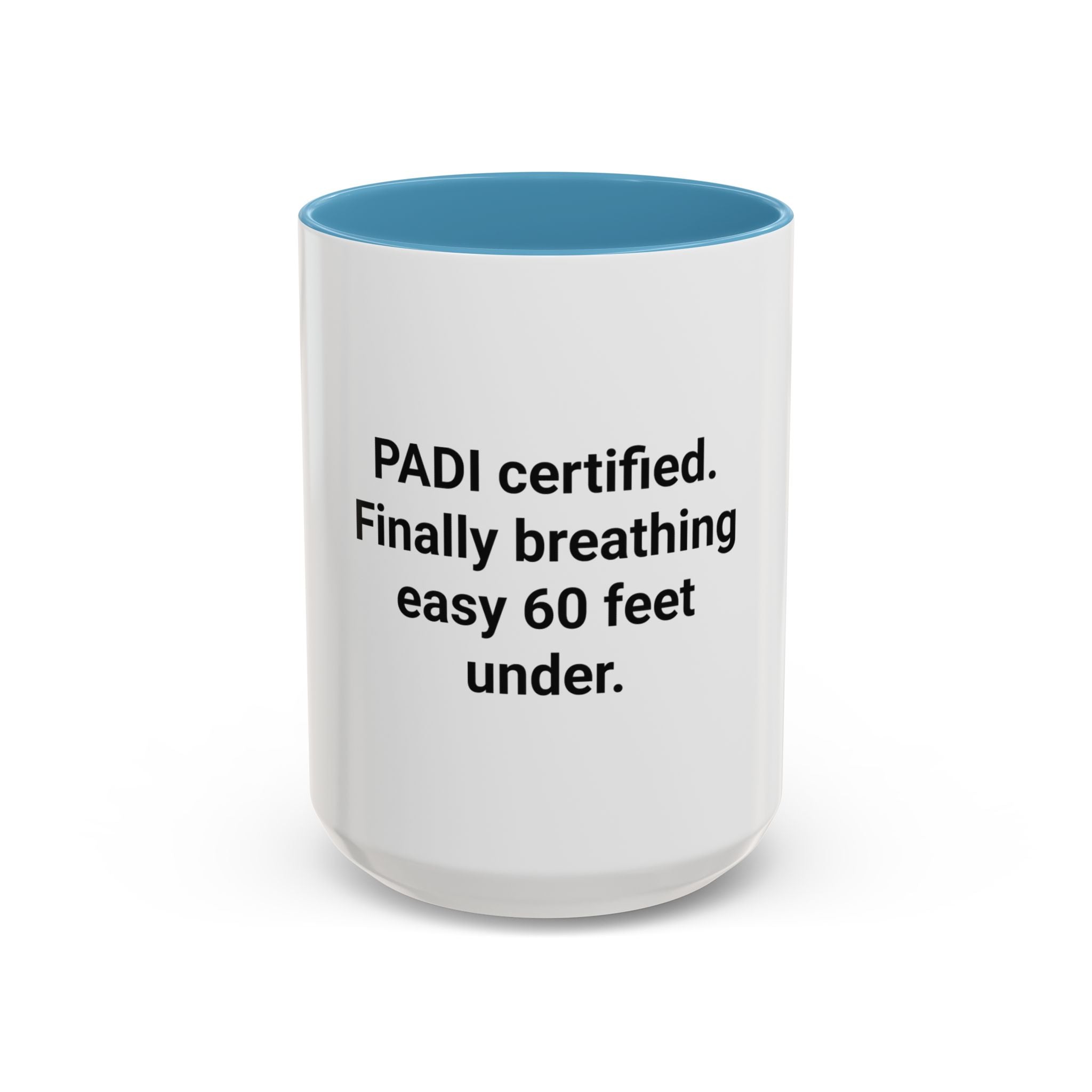 PADI Certified Finally Breathing Easy 60 Feet Under - Accent Mug for New Scuba Divers