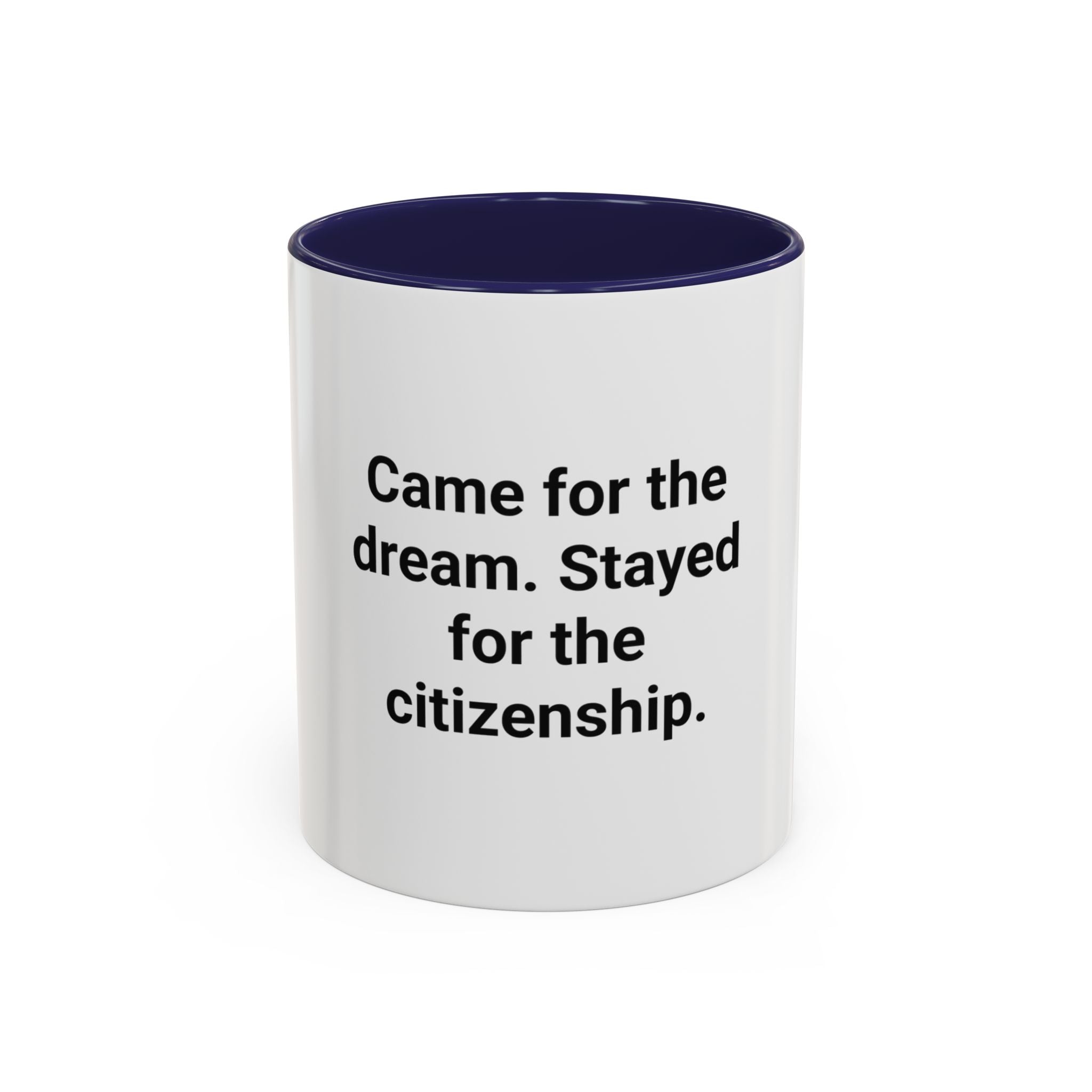 Came for the Dream, Stayed for the Citizenship - Accent Mug