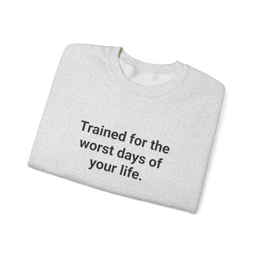 Trained for the Worst Days of Your Life - EMT Certification Sweatshirt