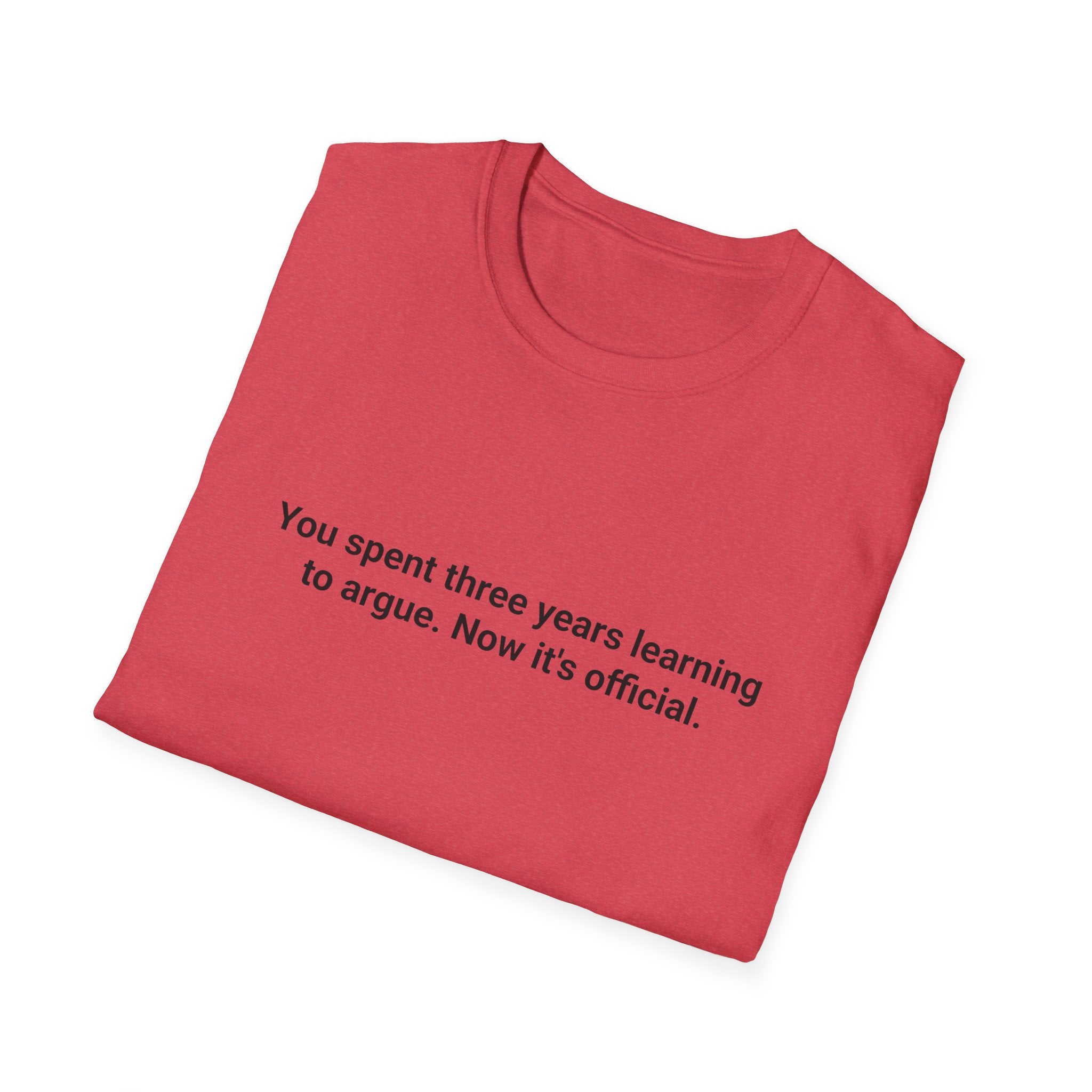 You Spent Three Years Learning to Argue - T-Shirt for Bar Exam