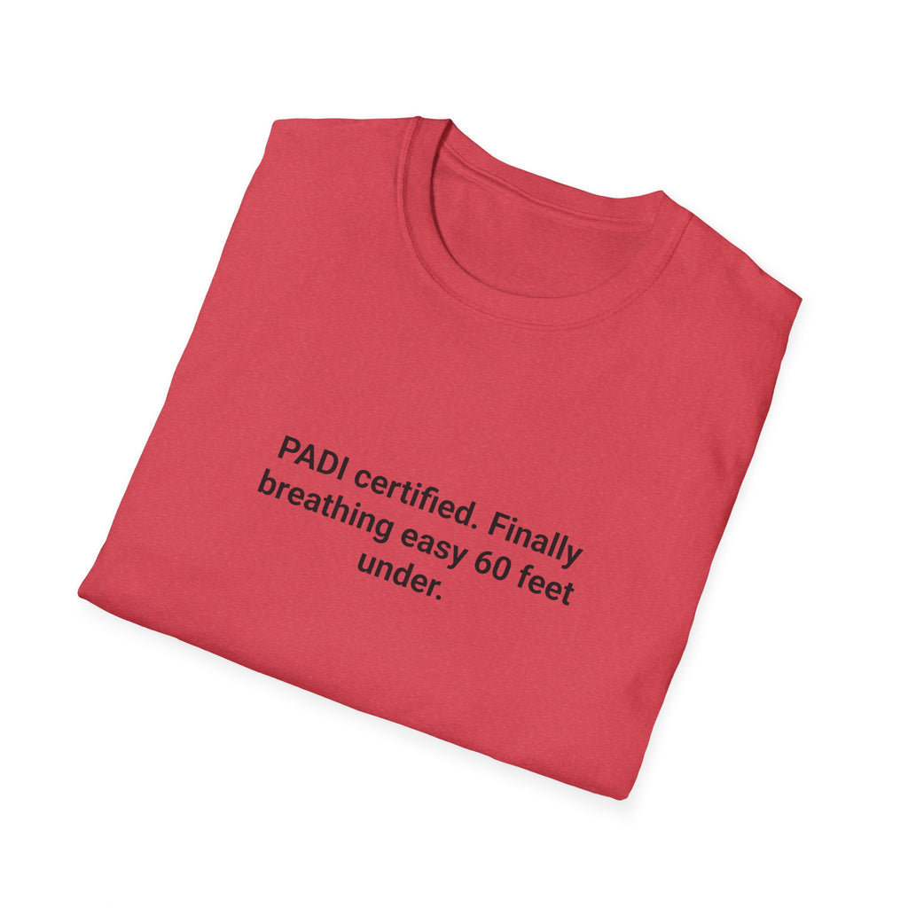 PADI Certified Finally Breathing Easy 60 Feet Under - T-Shirt for New Scuba Divers