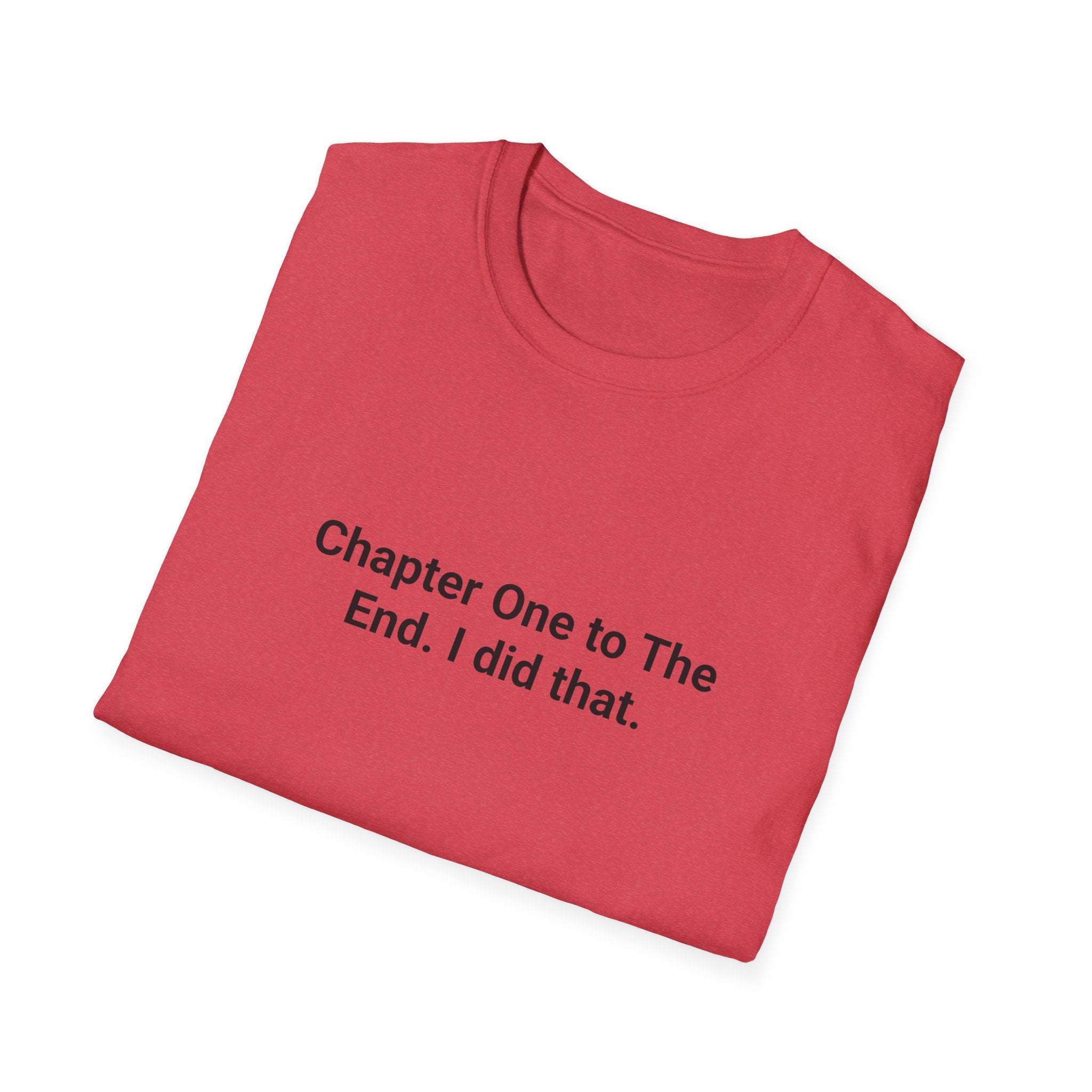 Chapter One to The End. I did that. - T-Shirt for First-Time Novelists