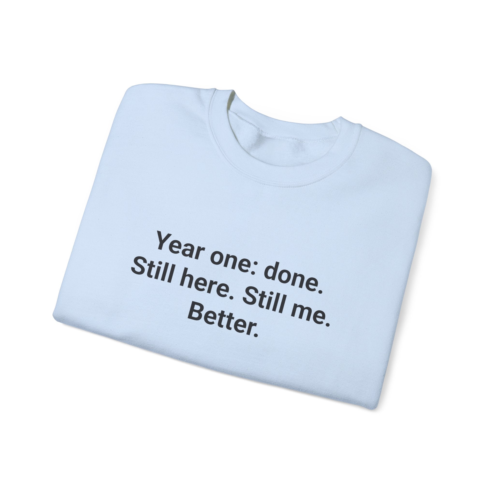 Year One Done Still Here Still Me Better - Sobriety Sweatshirt