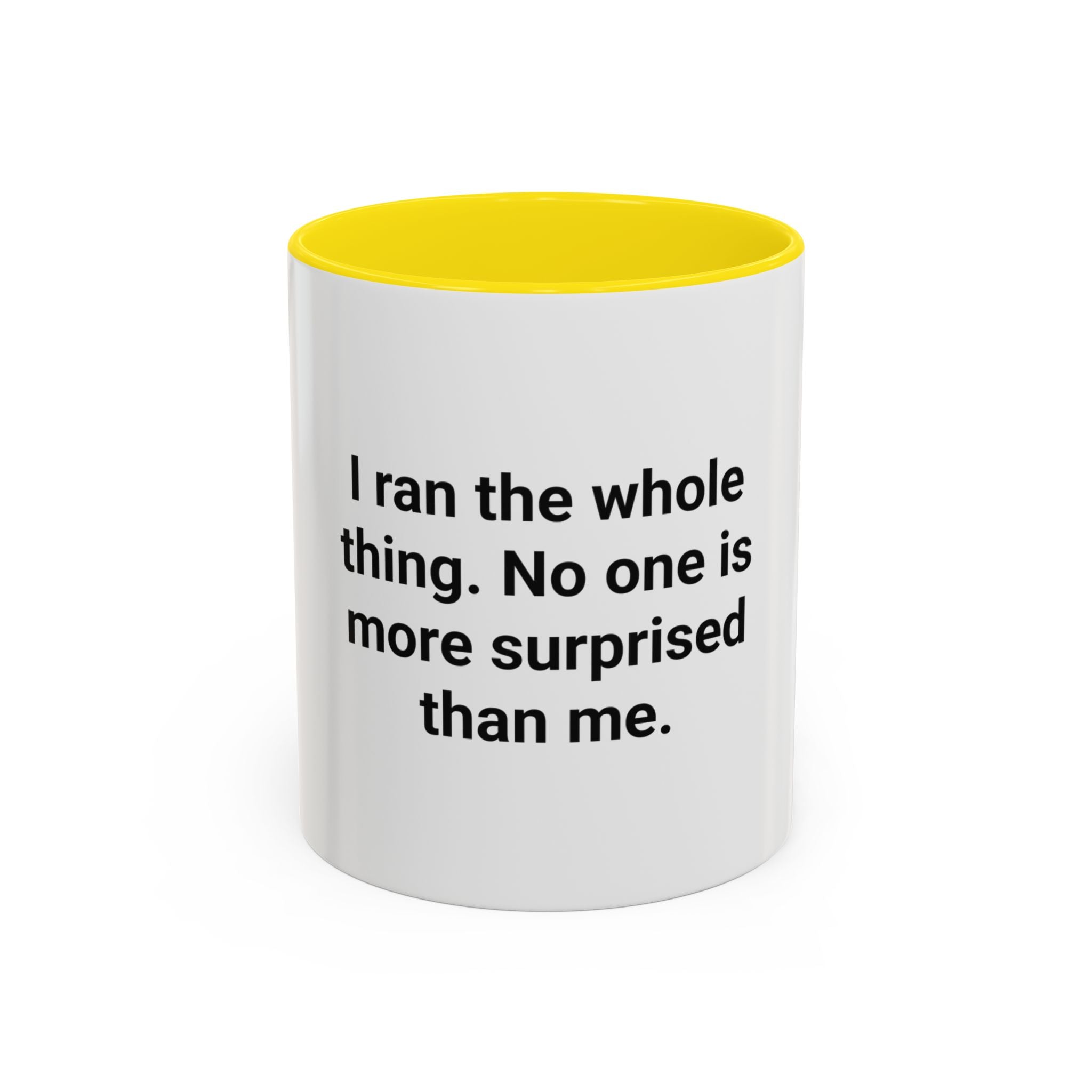 I Ran the Whole Thing No One Is More Surprised Than Me - Accent Mug for First 5K Runners