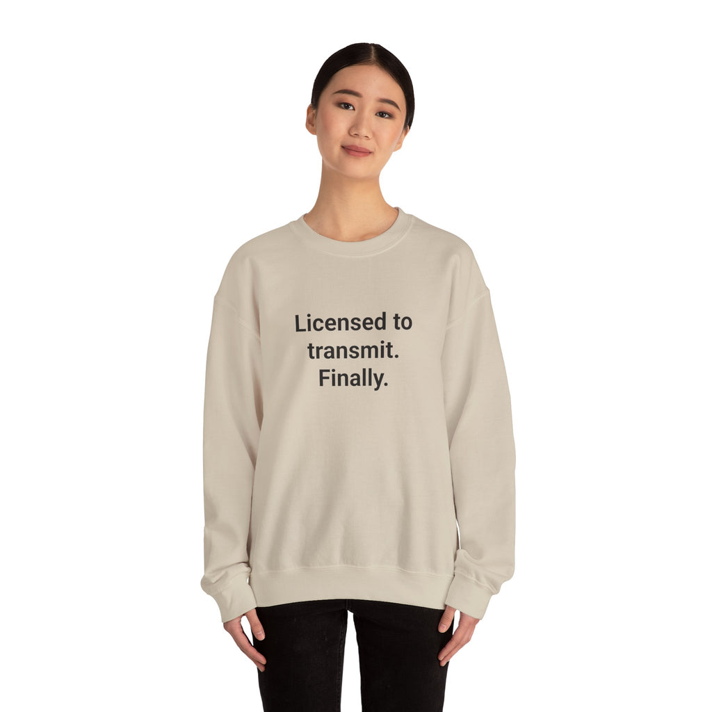 Licensed to Transmit. Finally. - Sweatshirt for Ham Radio License