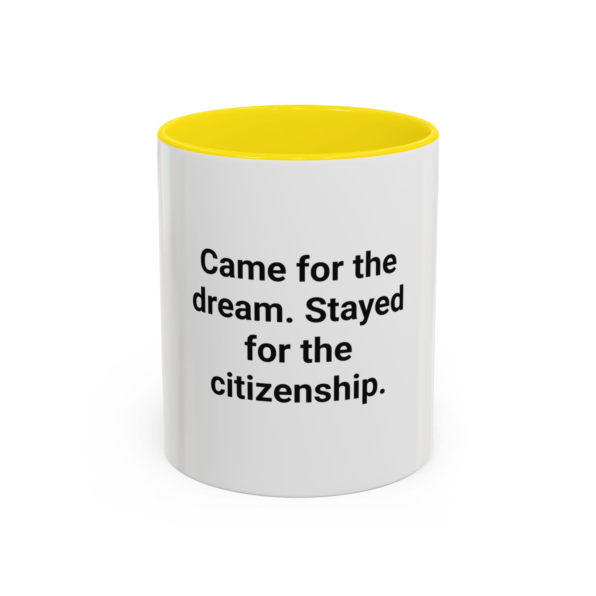 Came for the Dream, Stayed for the Citizenship - Accent Mug