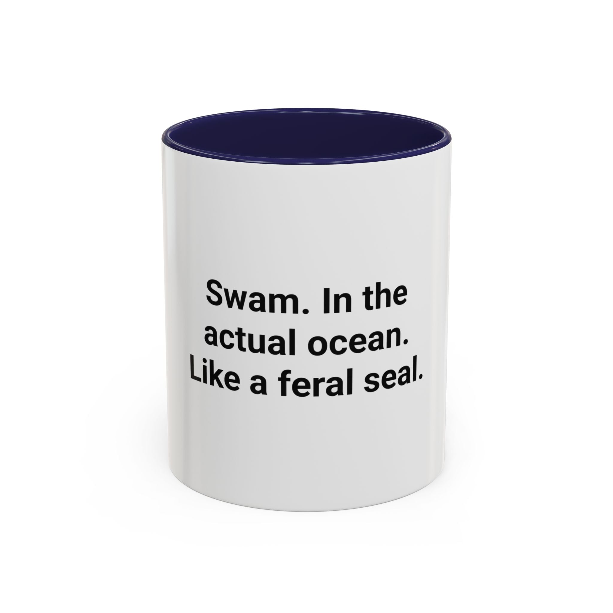 Swam. In the Actual Ocean. Like a Feral Seal. - Accent Mug
