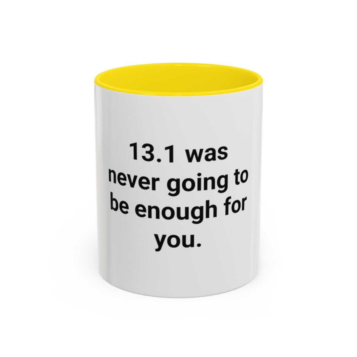 13.1 Was Never Going to Be Enough for You - Accent Mug for Marathon Finishers