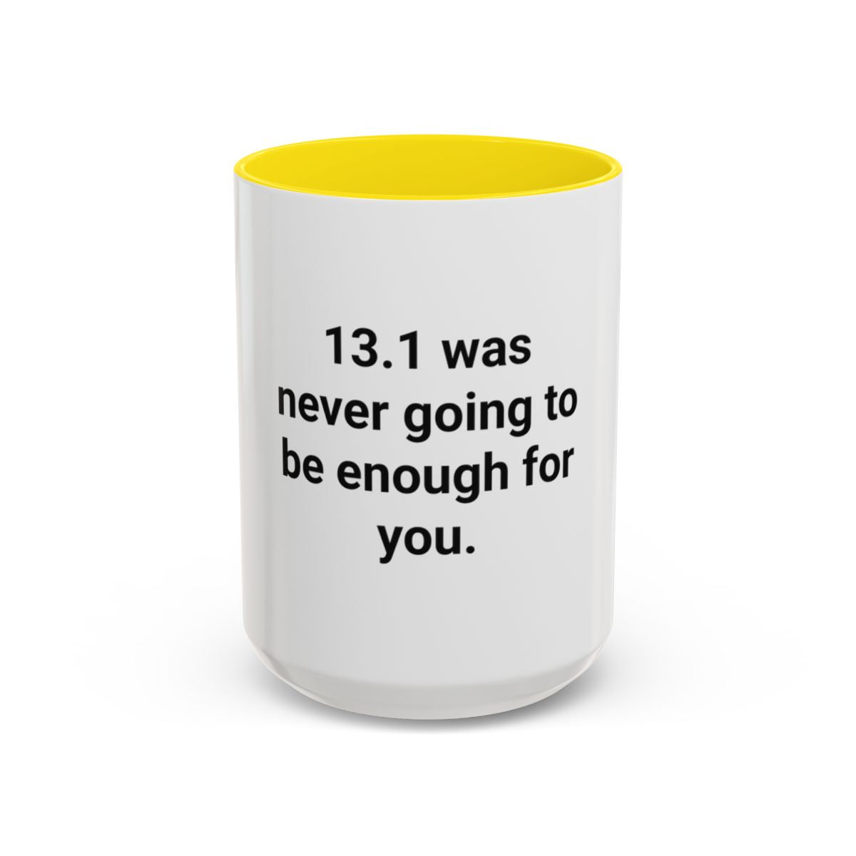 13.1 Was Never Going to Be Enough for You - Accent Mug for Marathon Finishers