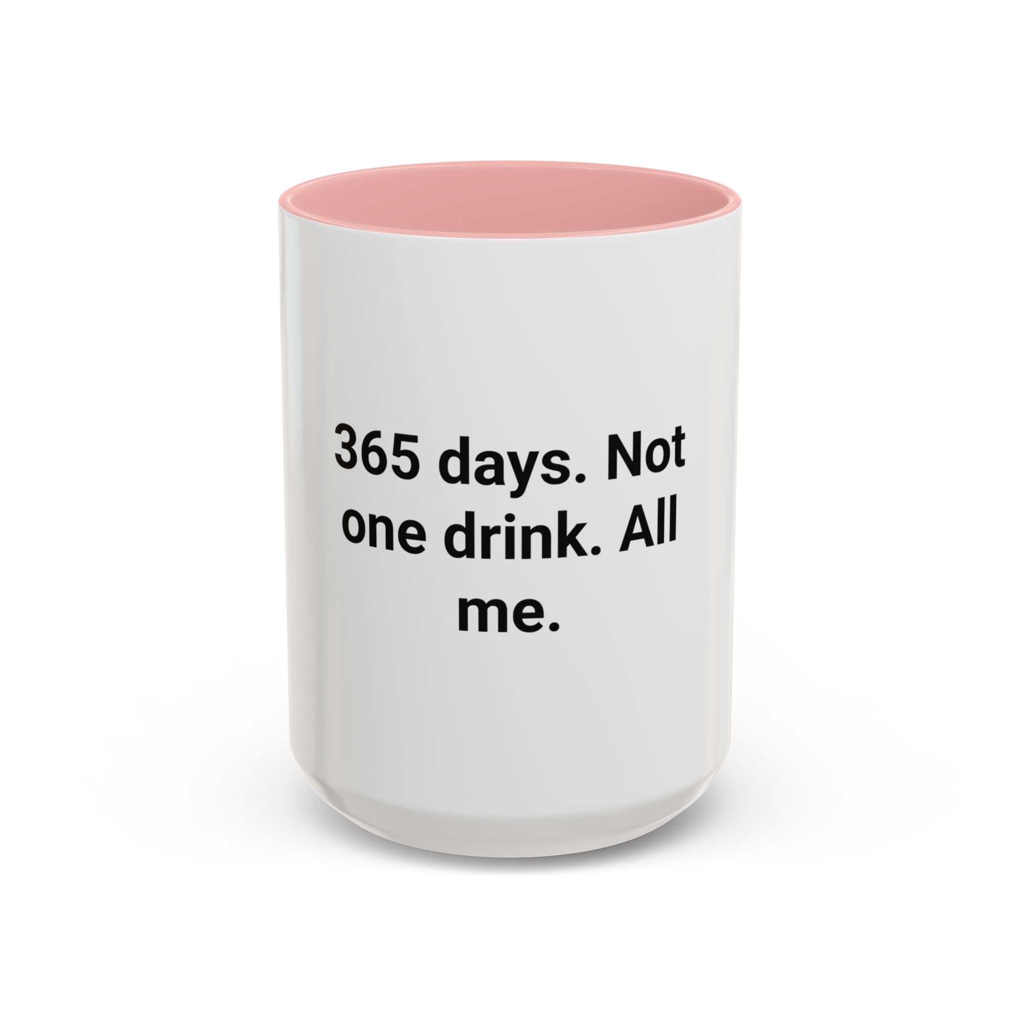365 Days. Not One Drink. All Me. - Accent Mug for First Year Sober