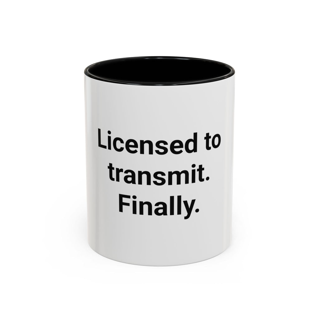 Licensed to Transmit. Finally. - Accent Mug for Ham Radio License