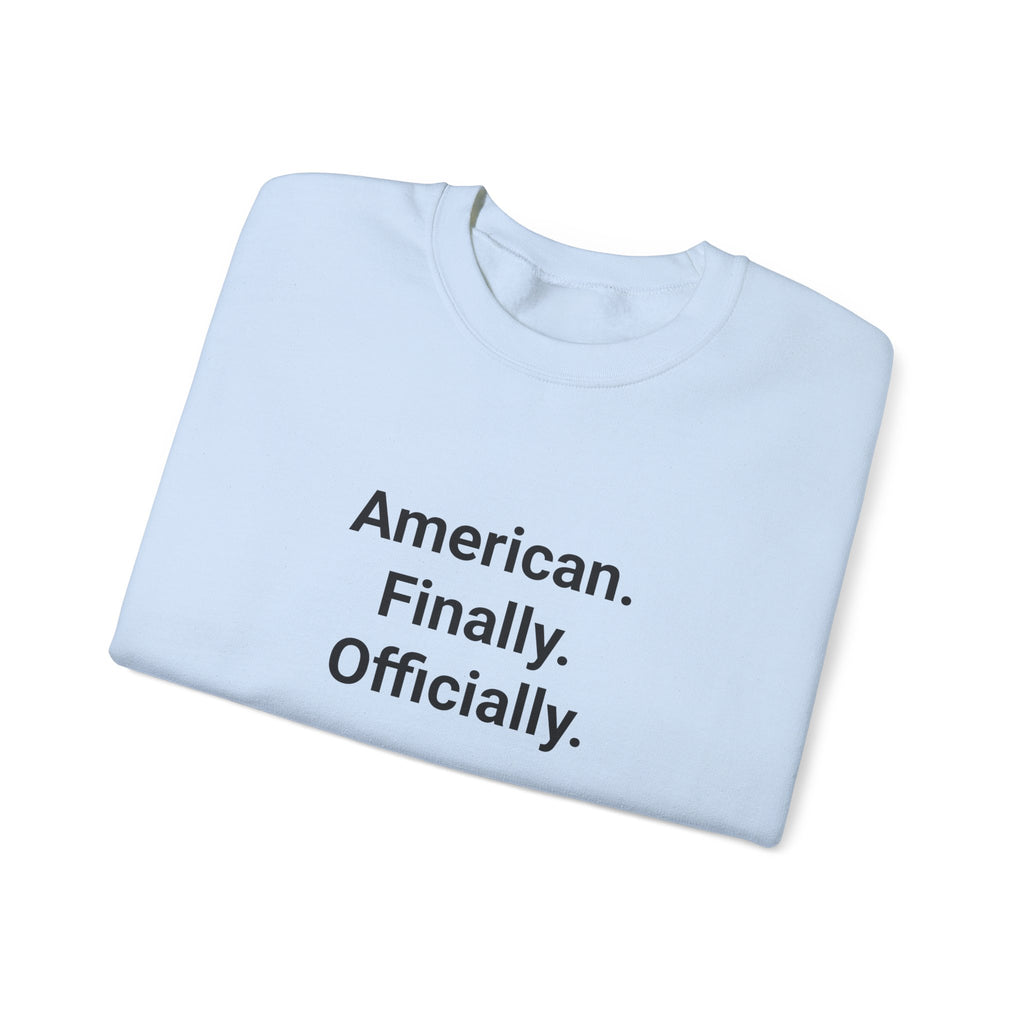 American. Finally. Officially. - Sweatshirt for New US Citizens