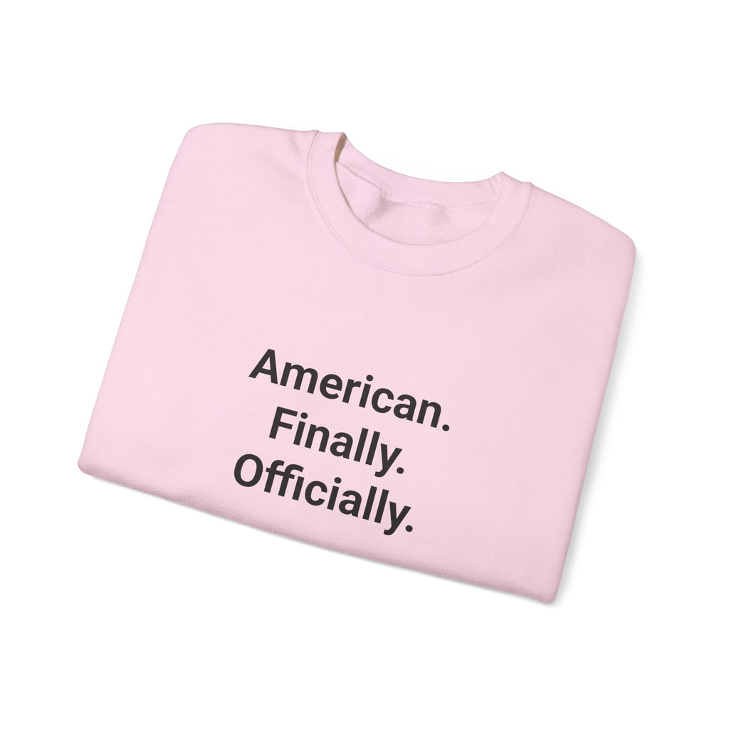 American. Finally. Officially. - Sweatshirt for New US Citizens