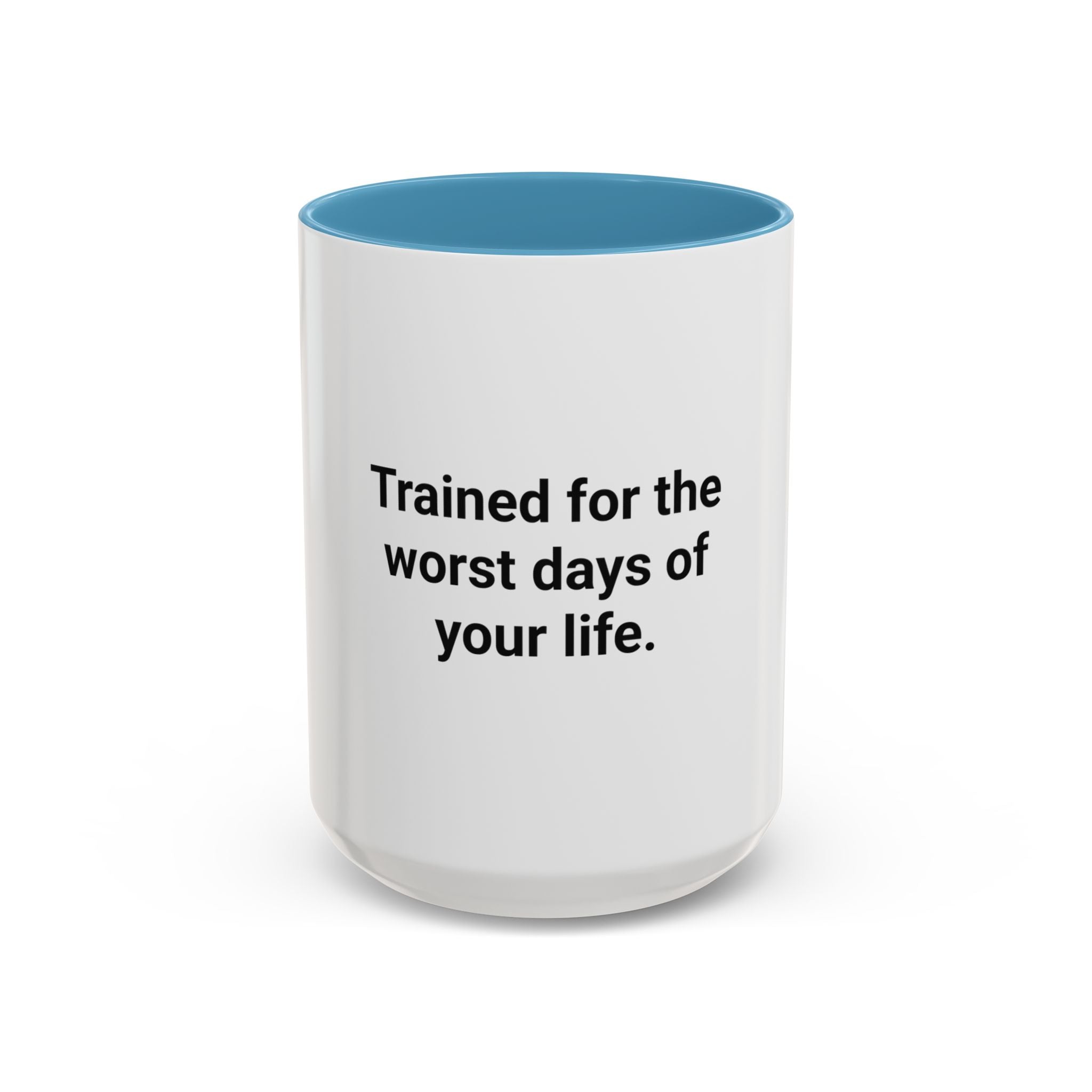 Trained for the Worst Days of Your Life - Accent Mug for New EMTs