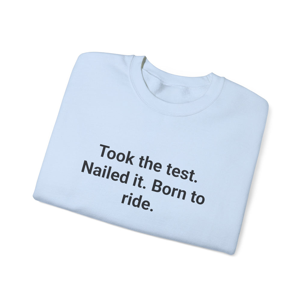 Took the test. Nailed it. Born to ride. - Sweatshirt for New Riders