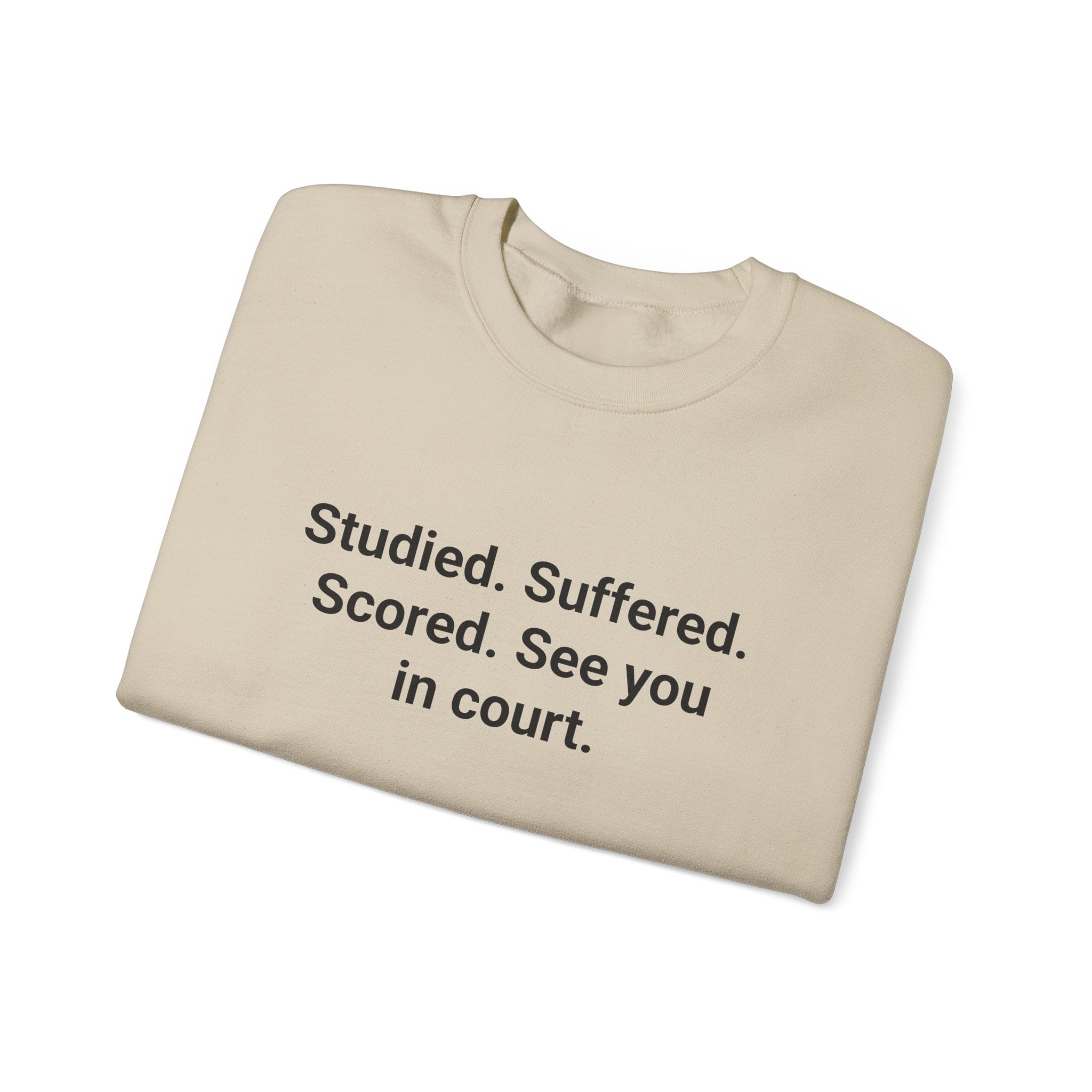 Studied. Suffered. Scored. See You in Court - Sweatshirt for LSAT Grads