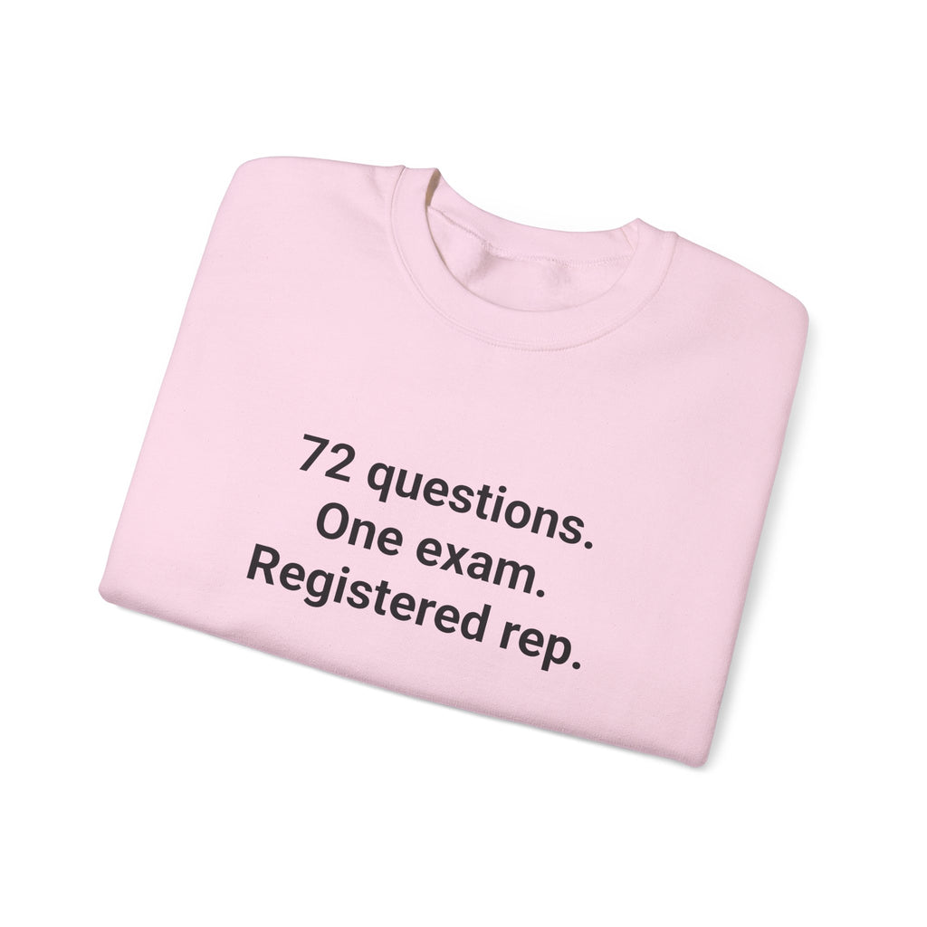 72 Questions. One Exam. Registered Rep. - Sweatshirt for Series 7